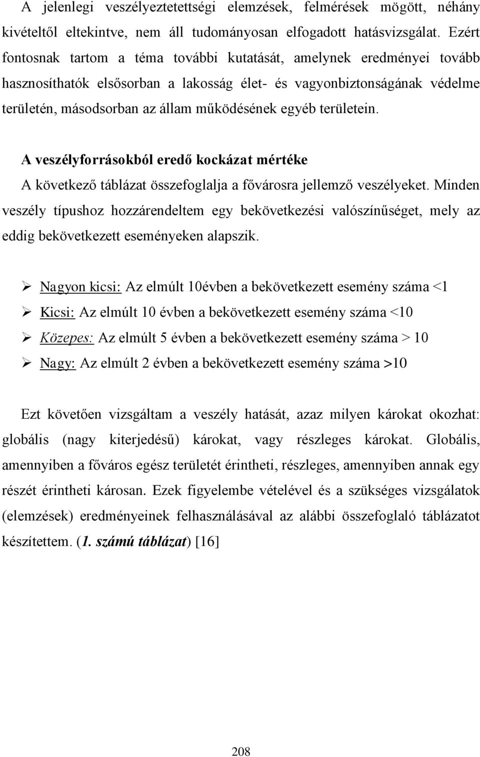 területein. A veszélyforrásokból eredő kockázat mértéke A következő táblázat összefoglalja a fővárosra jellemző veszélyeket.