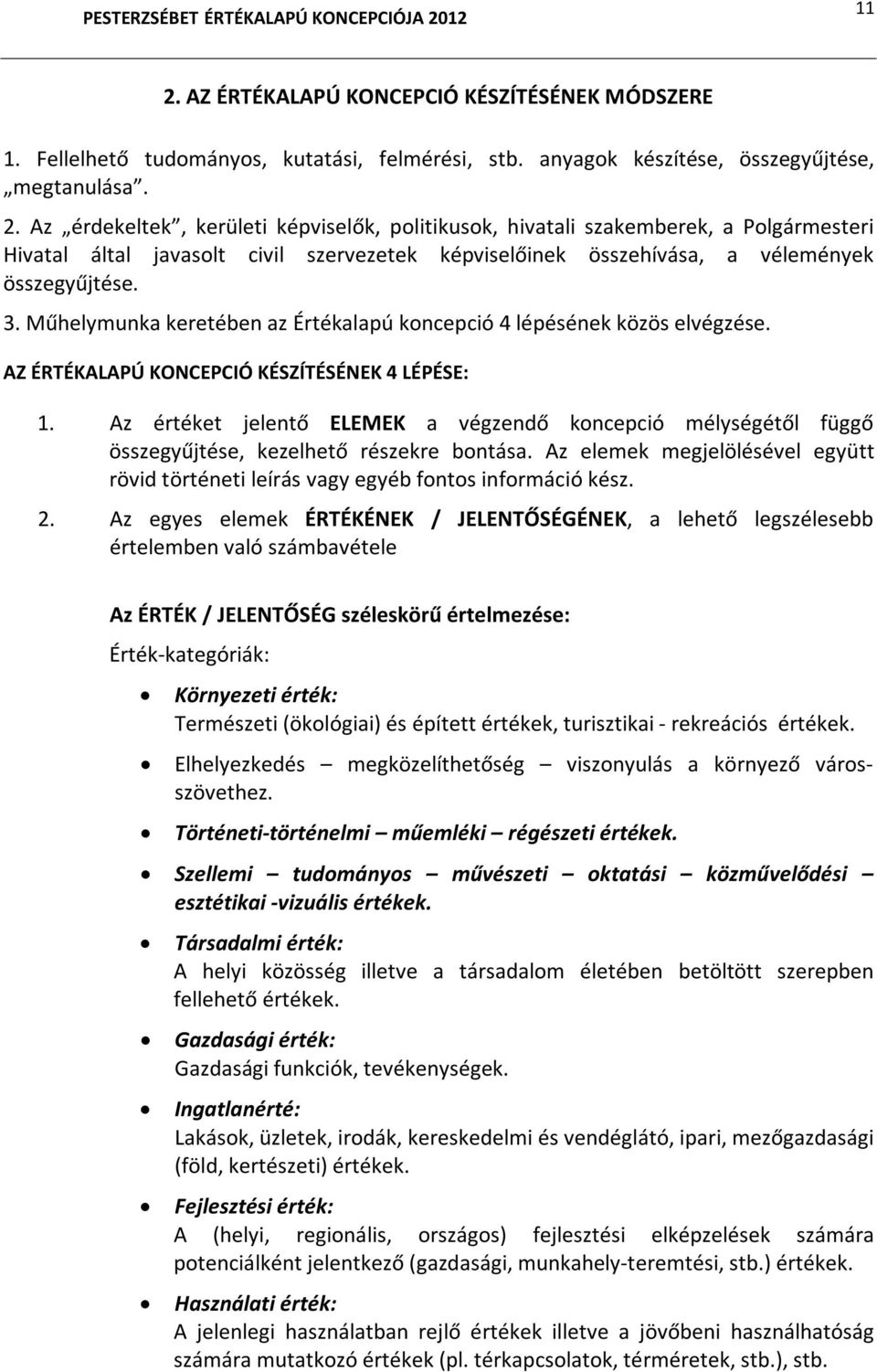 Az értéket jelentő ELEMEK a végzendő koncepció mélységétől függő összegyűjtése, kezelhető részekre bontása. Az elemek megjelölésével együtt rövid történeti leírás vagy egyéb fontos információ kész. 2.