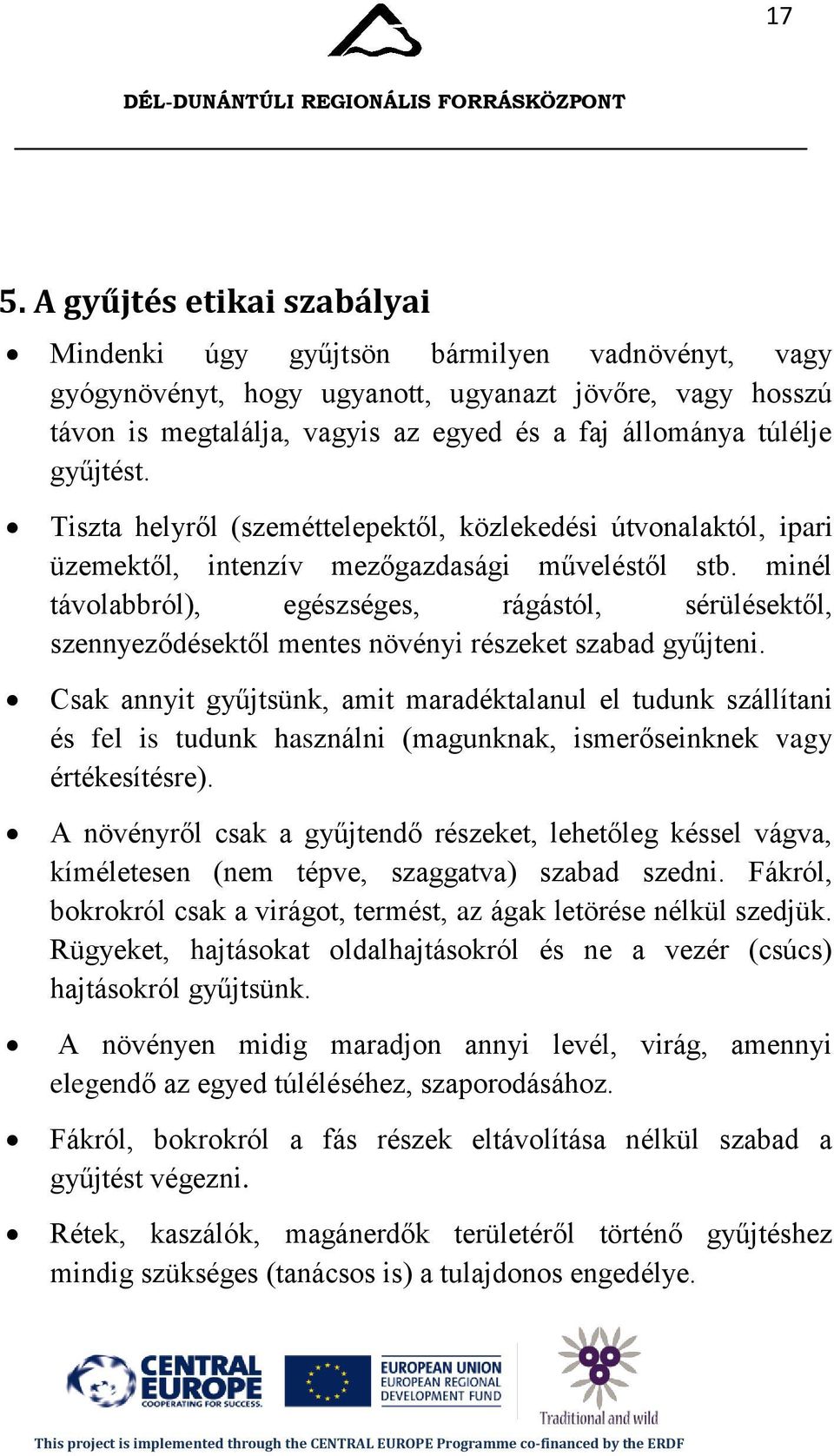 minél távolabbról), egészséges, rágástól, sérülésektől, szennyeződésektől mentes növényi részeket szabad gyűjteni.