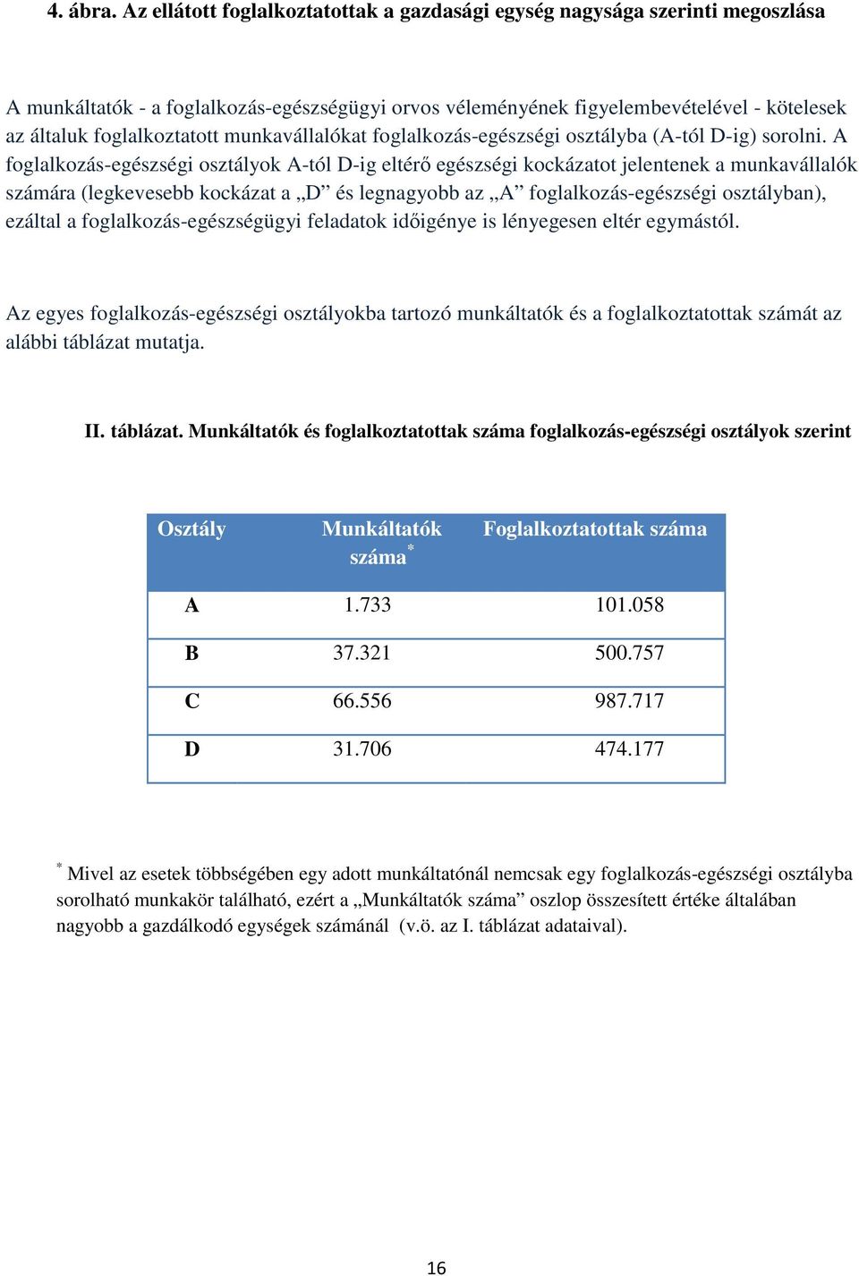 munkavállalókat foglalkozás-egészségi osztályba (A-tól D-ig) sorolni.