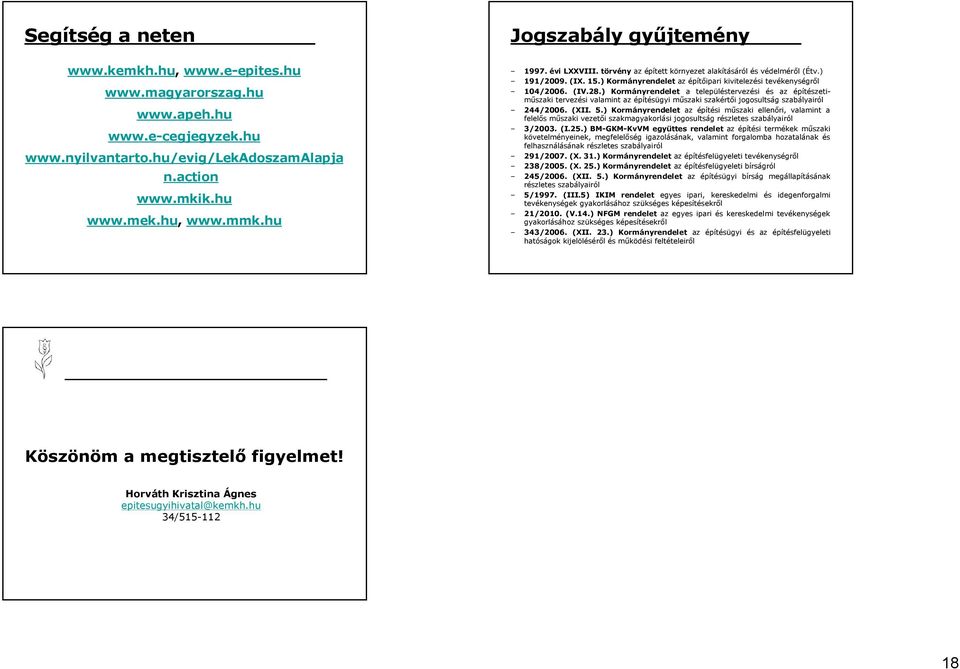 28.) Kormányrendelet a településtervezési és az építészetiműszaki tervezési valamint az építésügyi műszaki szakértői jogosultság szabályairól 244/2006. (XII. 5.