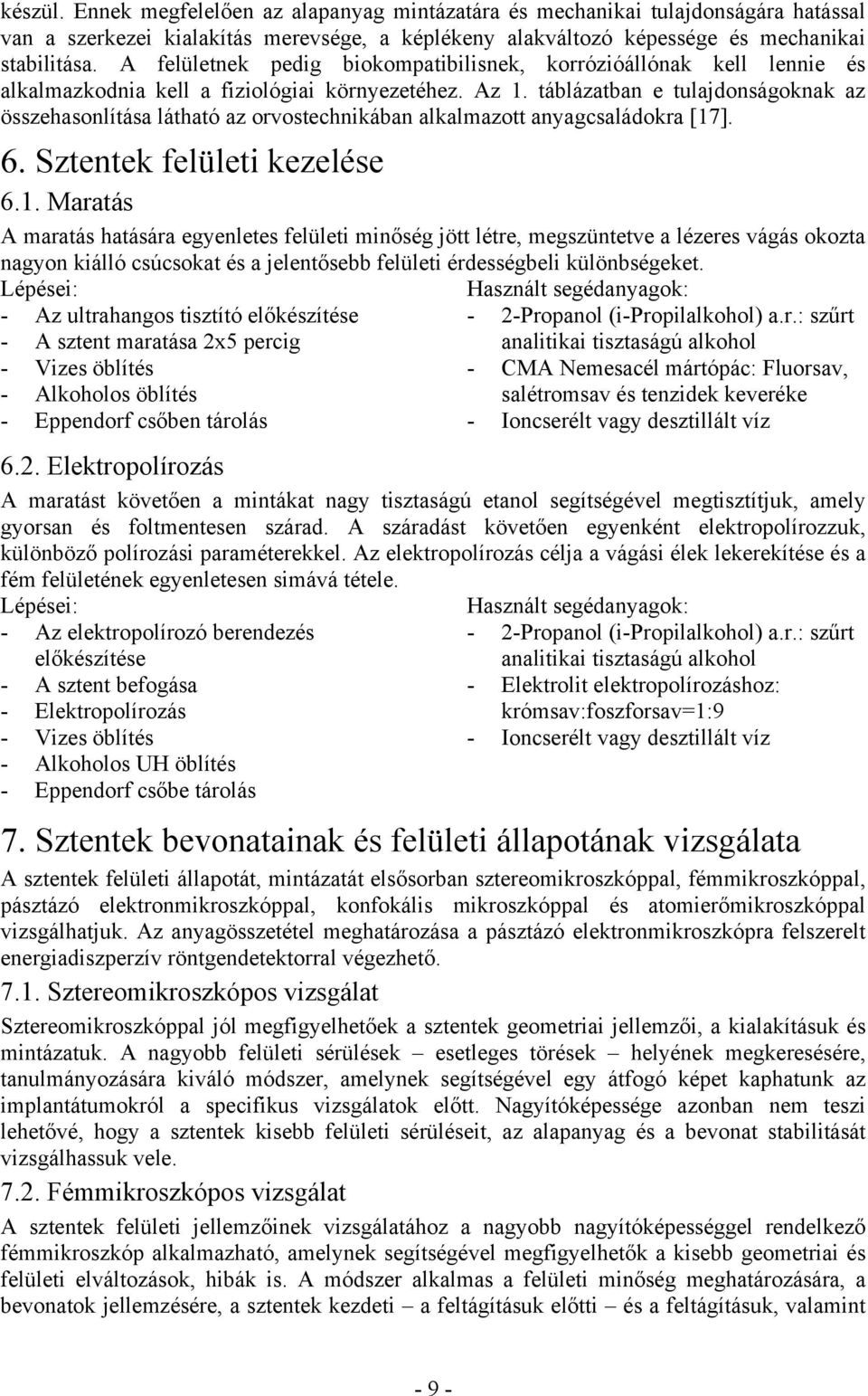 táblázatban e tulajdonságoknak az összehasonlítása látható az orvostechnikában alkalmazott anyagcsaládokra [17