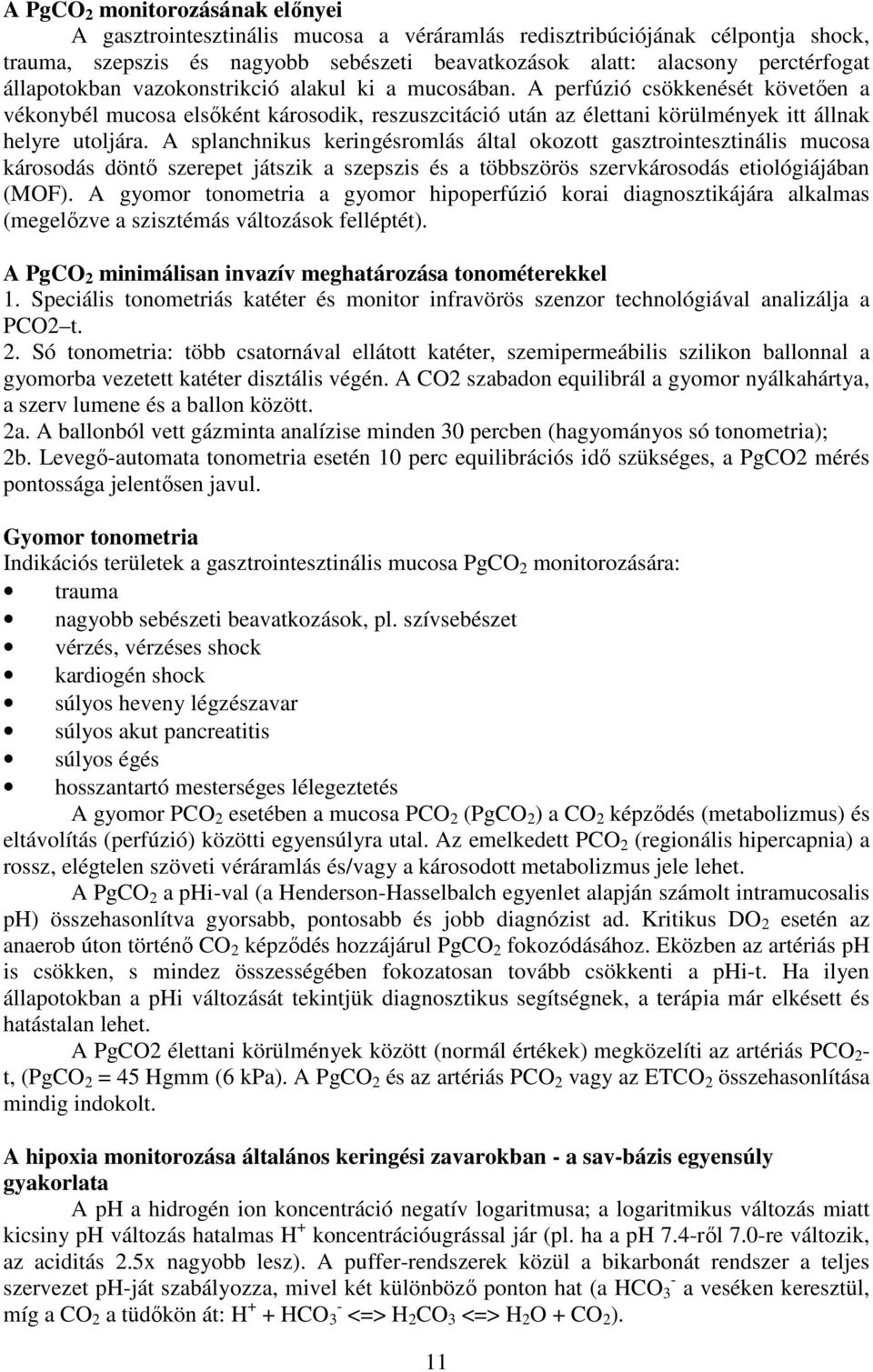 A splanchnikus keringésromlás által okozott gasztrointesztinális mucosa károsodás döntő szerepet játszik a szepszis és a többszörös szervkárosodás etiológiájában (MOF).