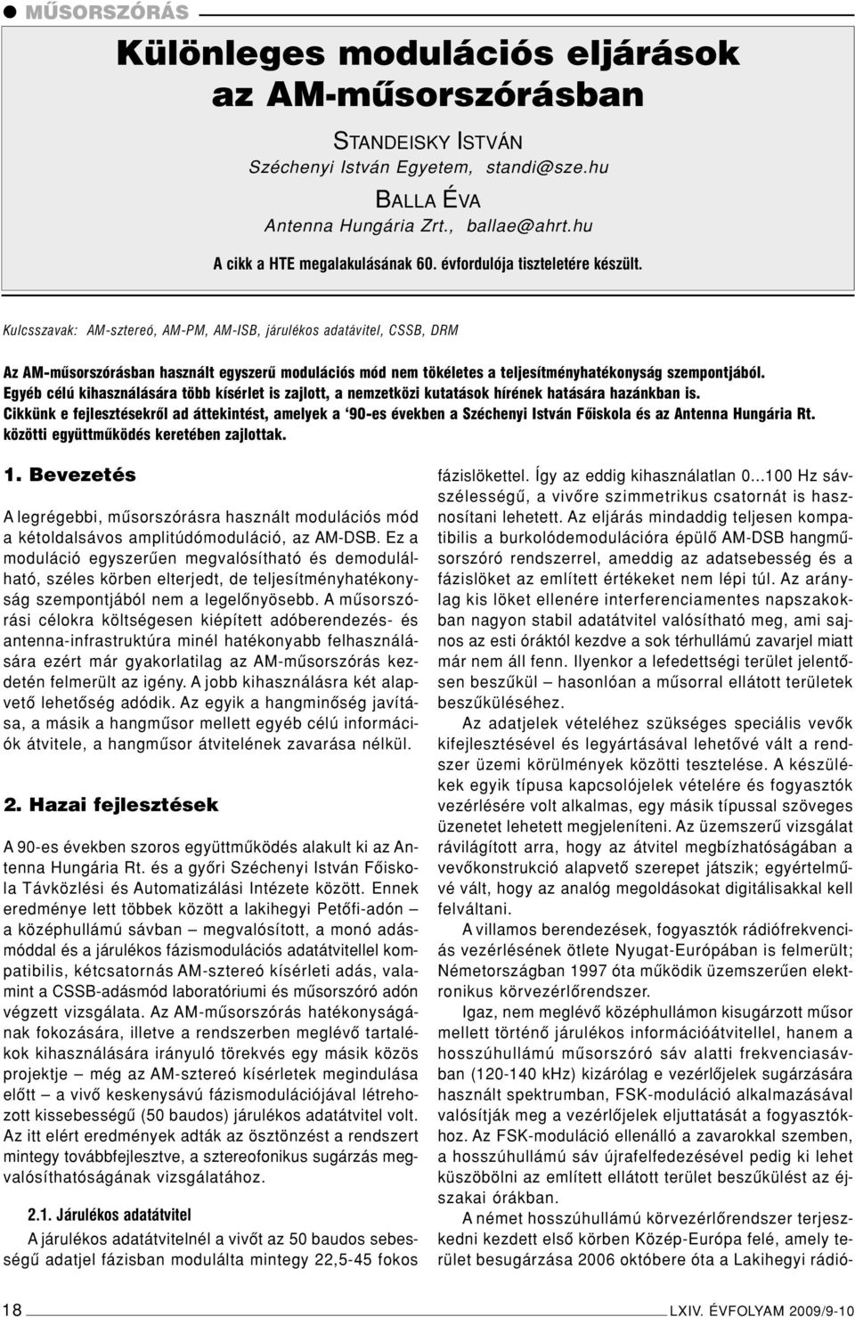 Kulcsszavak: AM-sztereó, AM-PM, AM-ISB, járulékos adatávitel, CSSB, DRM Az AM-mûsorszórásban használt egyszerû modulációs mód nem tökéletes a teljesítményhatékonyság szempontjából.