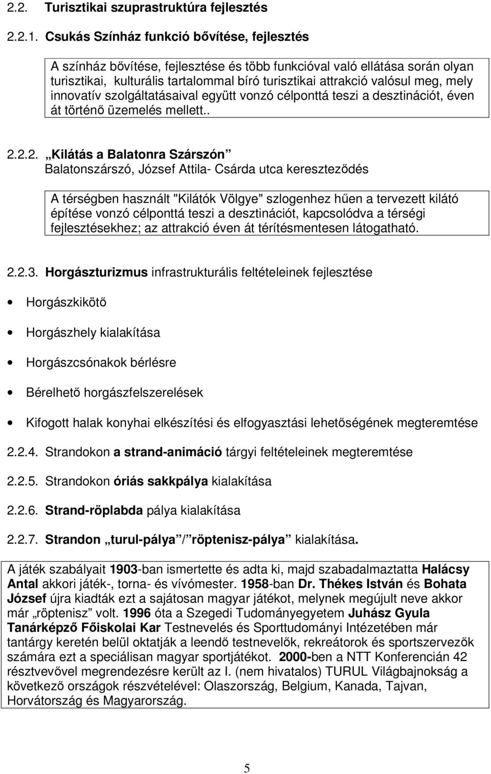 mely innovatív szolgáltatásaival együtt vonzó célponttá teszi a desztinációt, éven át történő üzemelés mellett.. 2.