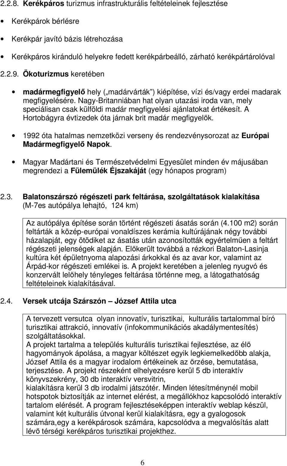 2.9. Ökoturizmus keretében madármegfigyelő hely ( madárvárták ) kiépítése, vízi és/vagy erdei madarak megfigyelésére.