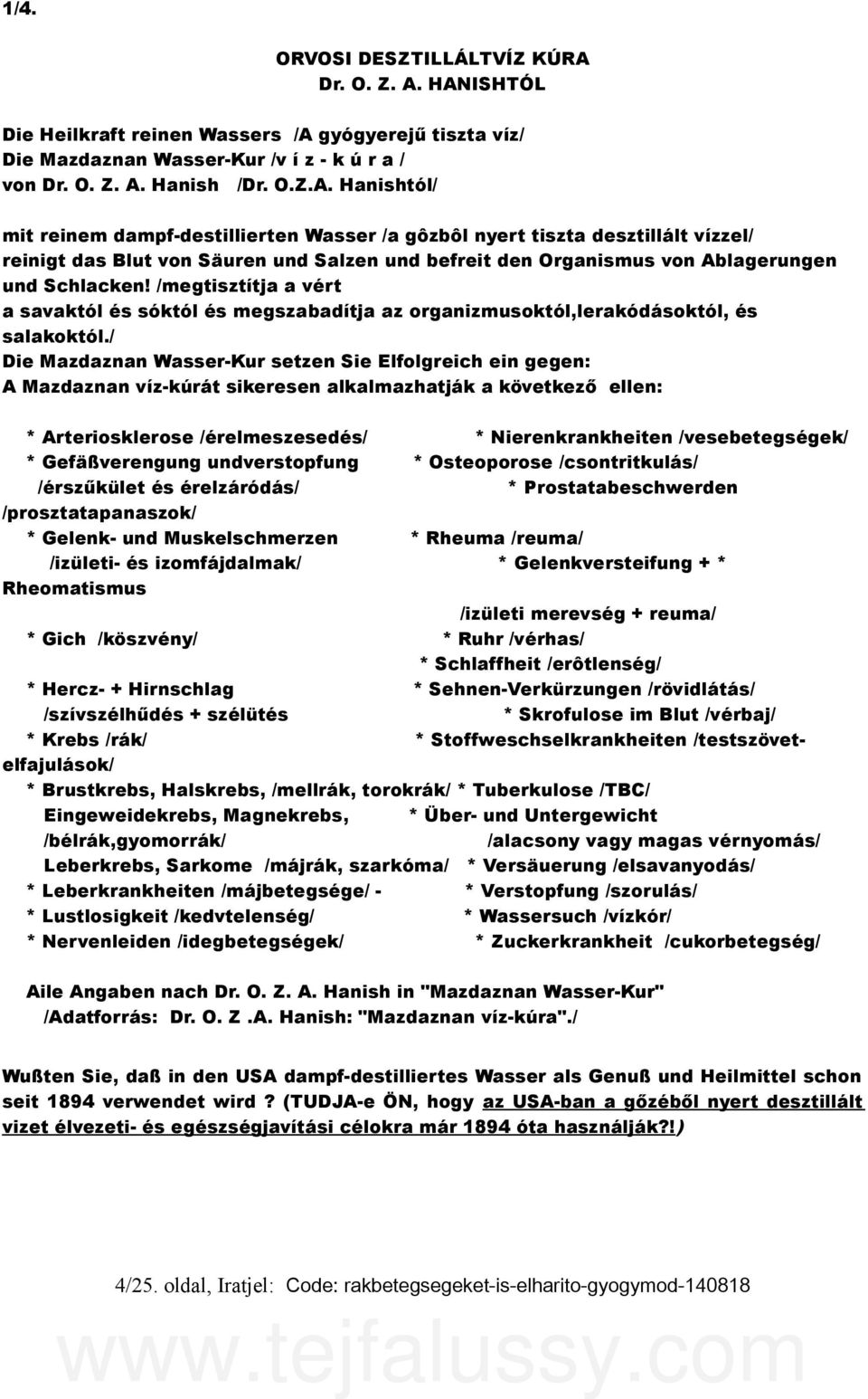 HANISHTÓL Die Heilkraft reinen Wassers /A gyógyerejű tiszta víz/ Die Mazdaznan Wasser-Kur /v í z - k ú r a / von  Hanish /Dr. O.Z.A. Hanishtól/ mit reinem dampf-destillierten Wasser /a gôzbôl nyert tiszta desztillált vízzel/ reinigt das Blut von Säuren und Salzen und befreit den Organismus von Ablagerungen und Schlacken!