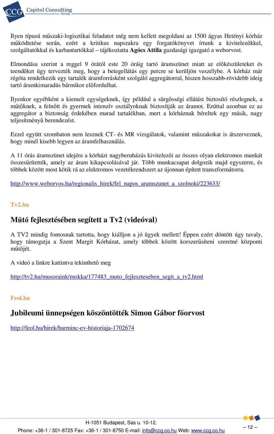 Elmondása szerint a reggel 9 órától este 20 óráig tartó áramszünet miatt az előkészületeket és teendőket úgy tervezték meg, hogy a betegellátás egy percre se kerüljön veszélybe.