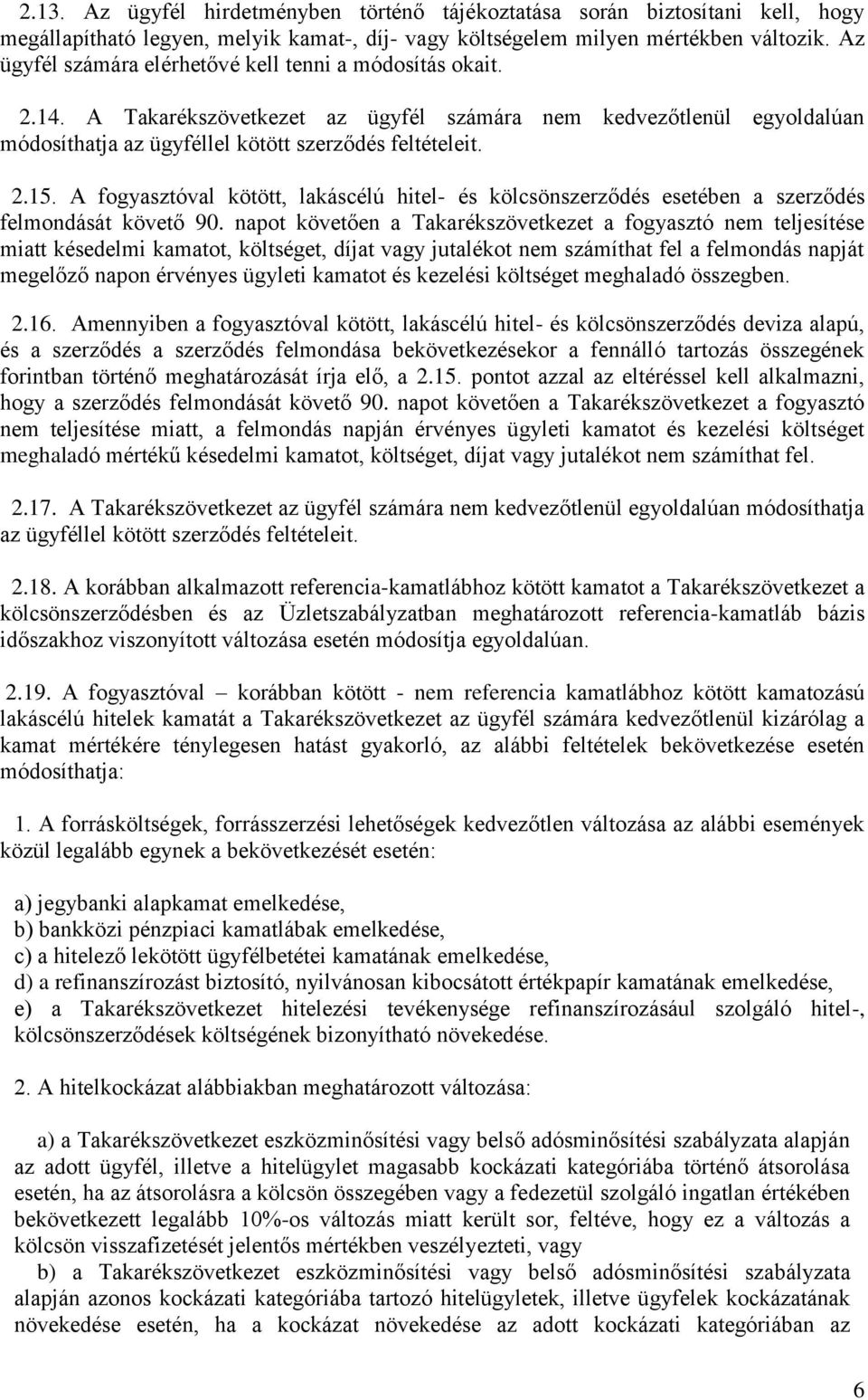 A fogyasztóval kötött, lakáscélú hitel- és kölcsönszerződés esetében a szerződés felmondását követő 90.