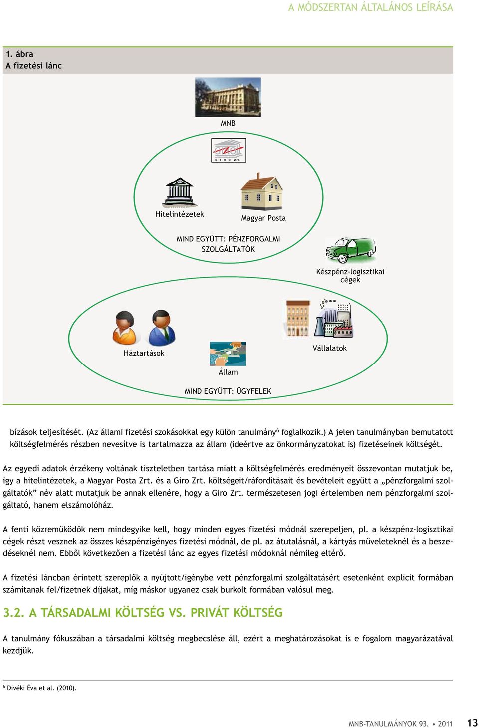 (Az állami fizetési szokásokkal egy külön tanulmány 6 foglalkozik.