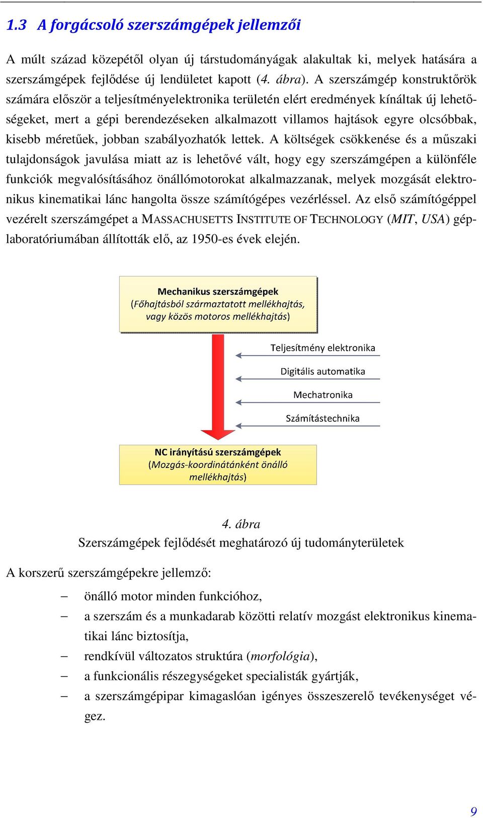 kisebb méretőek, jobban szabályozhatók lettek.