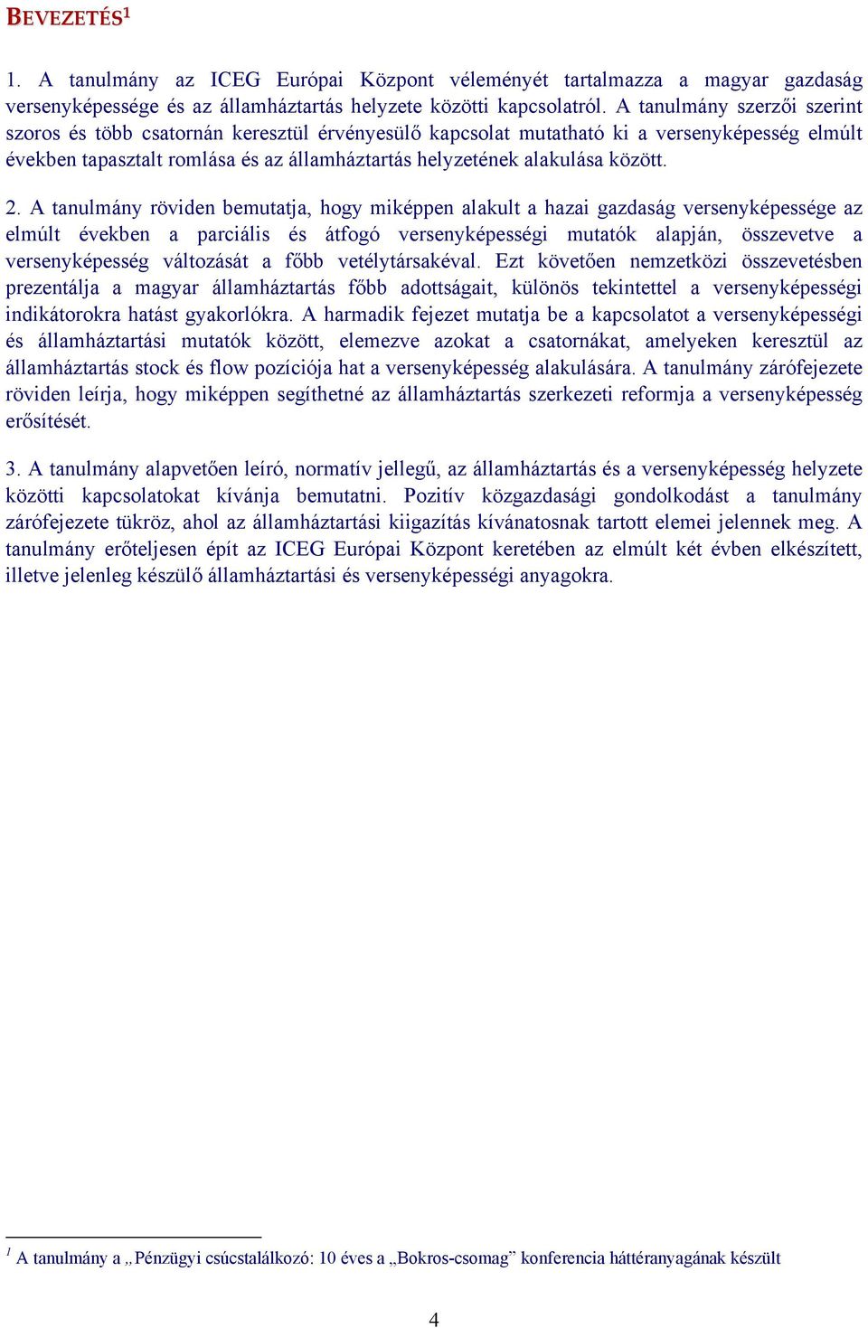 2. A tanulmány röviden bemutatja, hogy miképpen alakult a hazai gazdaság versenyképessége az elmúlt években a parciális és átfogó versenyképességi mutatók alapján, összevetve a versenyképesség