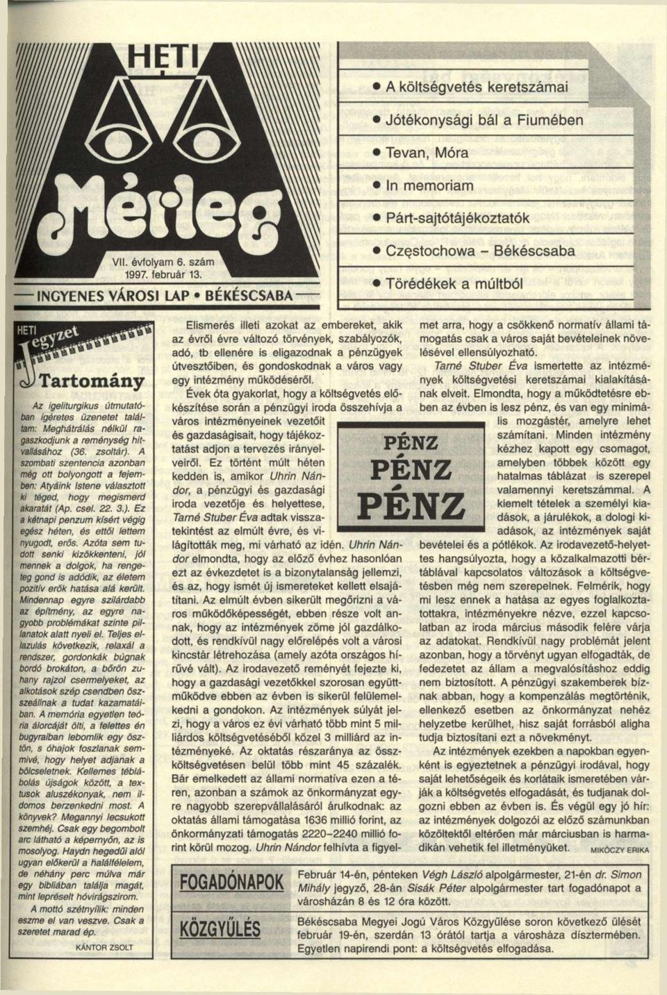 A szombati szentencia azonban még ott bolyongott a fejemben: Atyáink Istene választott ki téged, hogy megismerd akaratát (Ap. csel. 22. 3.).