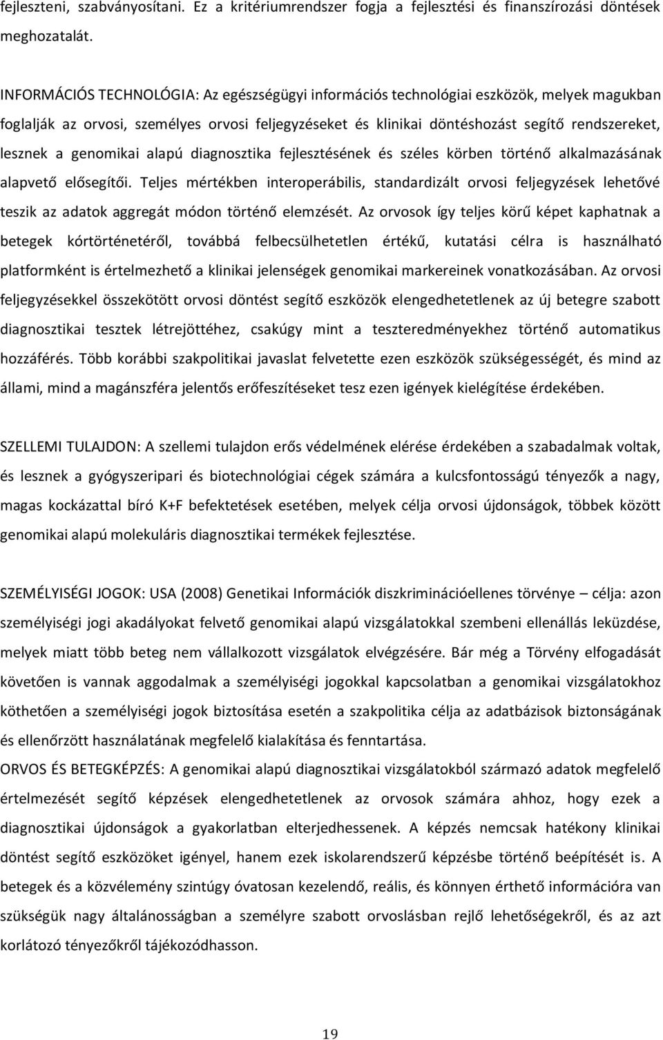 a genomikai alapú diagnosztika fejlesztésének és széles körben történő alkalmazásának alapvető elősegítői.