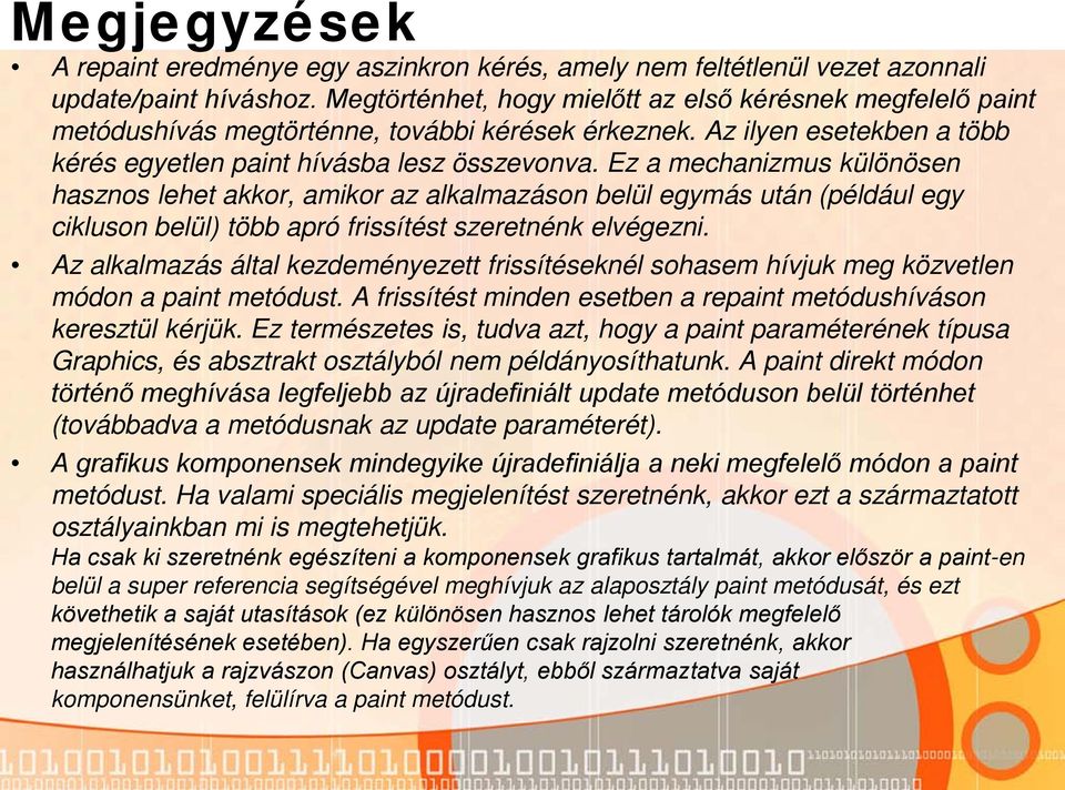 Ez a mechanizmus különösen hasznos lehet akkor, amikor az alkalmazáson belül egymás után (például egy cikluson belül) több apró frissítést szeretnénk elvégezni.