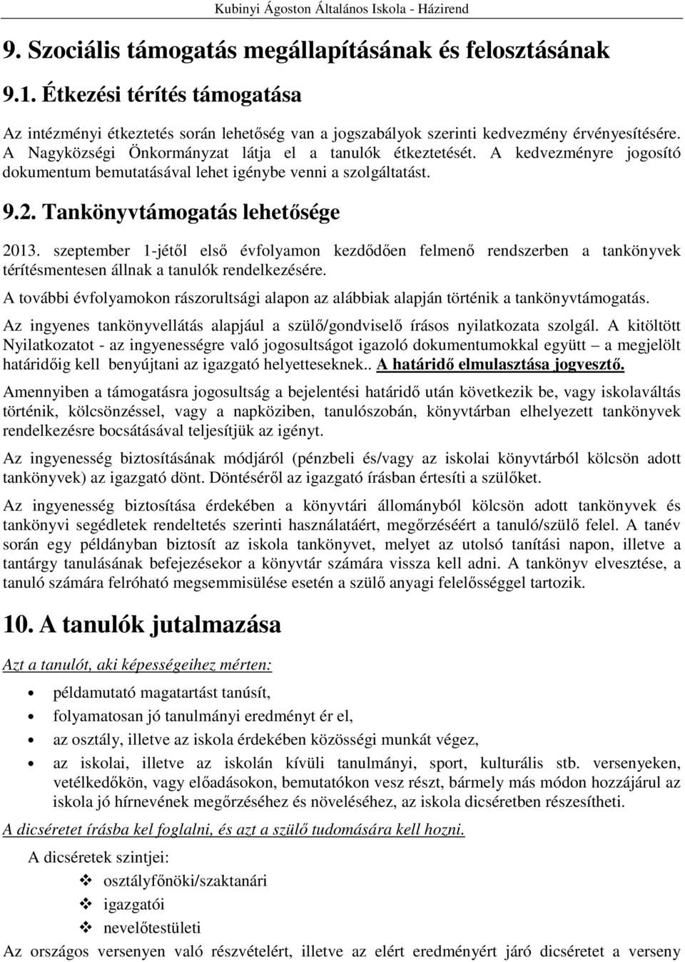 szeptember 1-jétıl elsı évfolyamon kezdıdıen felmenı rendszerben a tankönyvek térítésmentesen állnak a tanulók rendelkezésére.