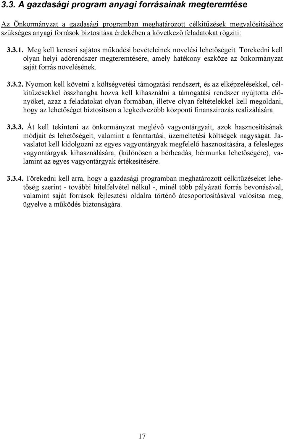 Törekedni kell olyan helyi adórendszer megteremtésére, amely hatékony eszköze az önkormányzat saját forrás növelésének. 3.3.2.