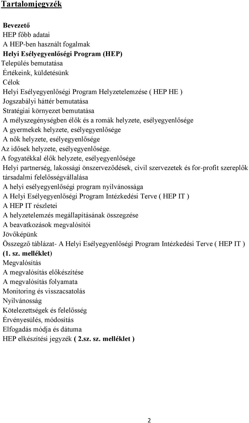 helyzete, esélyegyenlősége Az idősek helyzete, esélyegyenlősége.