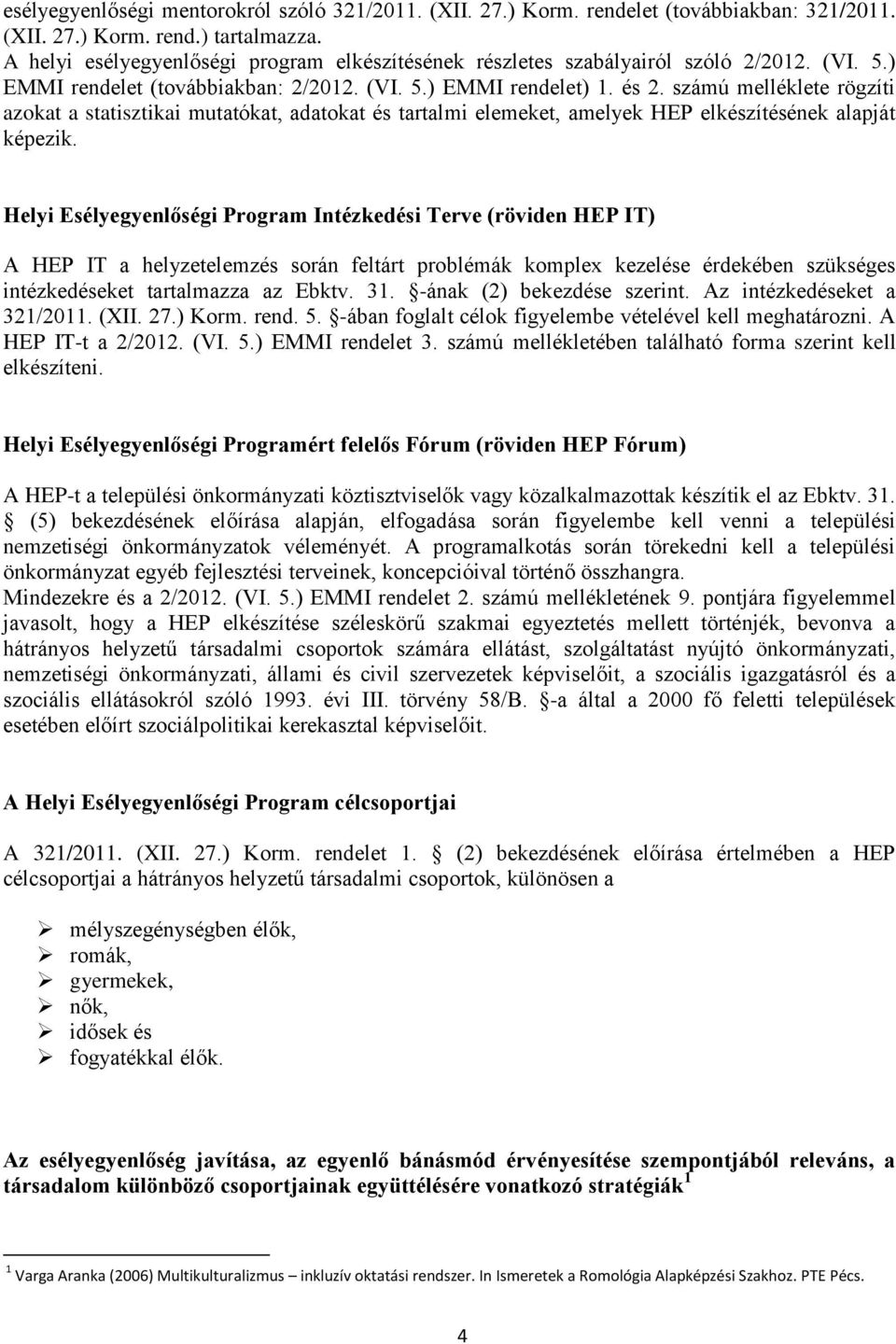 számú melléklete rögzíti azokat a statisztikai mutatókat, adatokat és tartalmi elemeket, amelyek HEP elkészítésének alapját képezik.