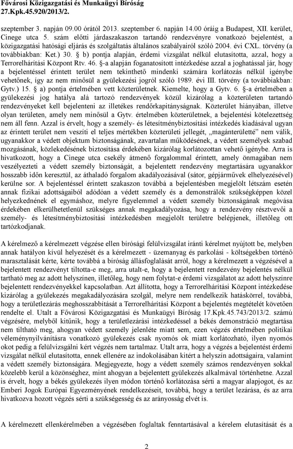 b) pontja alapján, érdemi vizsgálat nélkül elutasította, azzal, hogy a Terrorelhárítási Központ Rtv. 46.