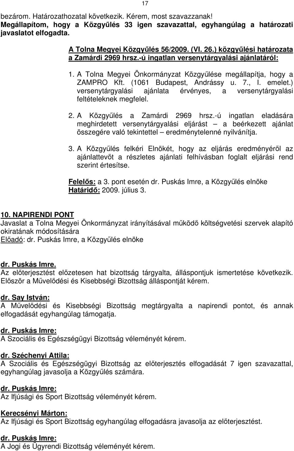 , I. emelet.) versenytárgyalási ajánlata érvényes, a versenytárgyalási feltételeknek megfelel. 2. A Közgyűlés a Zamárdi 2969 hrsz.