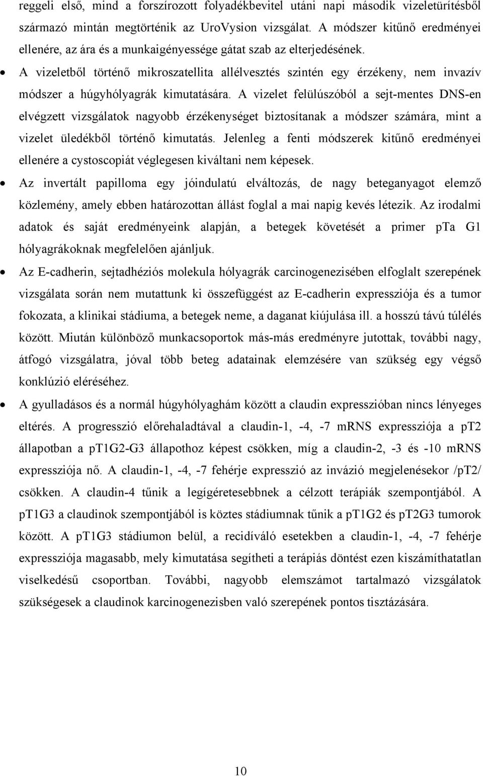 A vizeletből történő mikroszatellita allélvesztés szintén egy érzékeny, nem invazív módszer a húgyhólyagrák kimutatására.