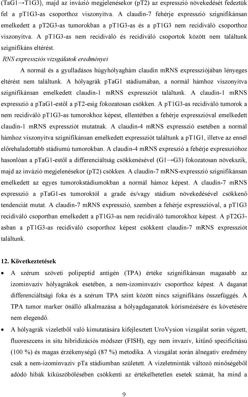 A pt1g3-as nem recidiváló és recidiváló csoportok között nem találtunk szignifikáns eltérést.