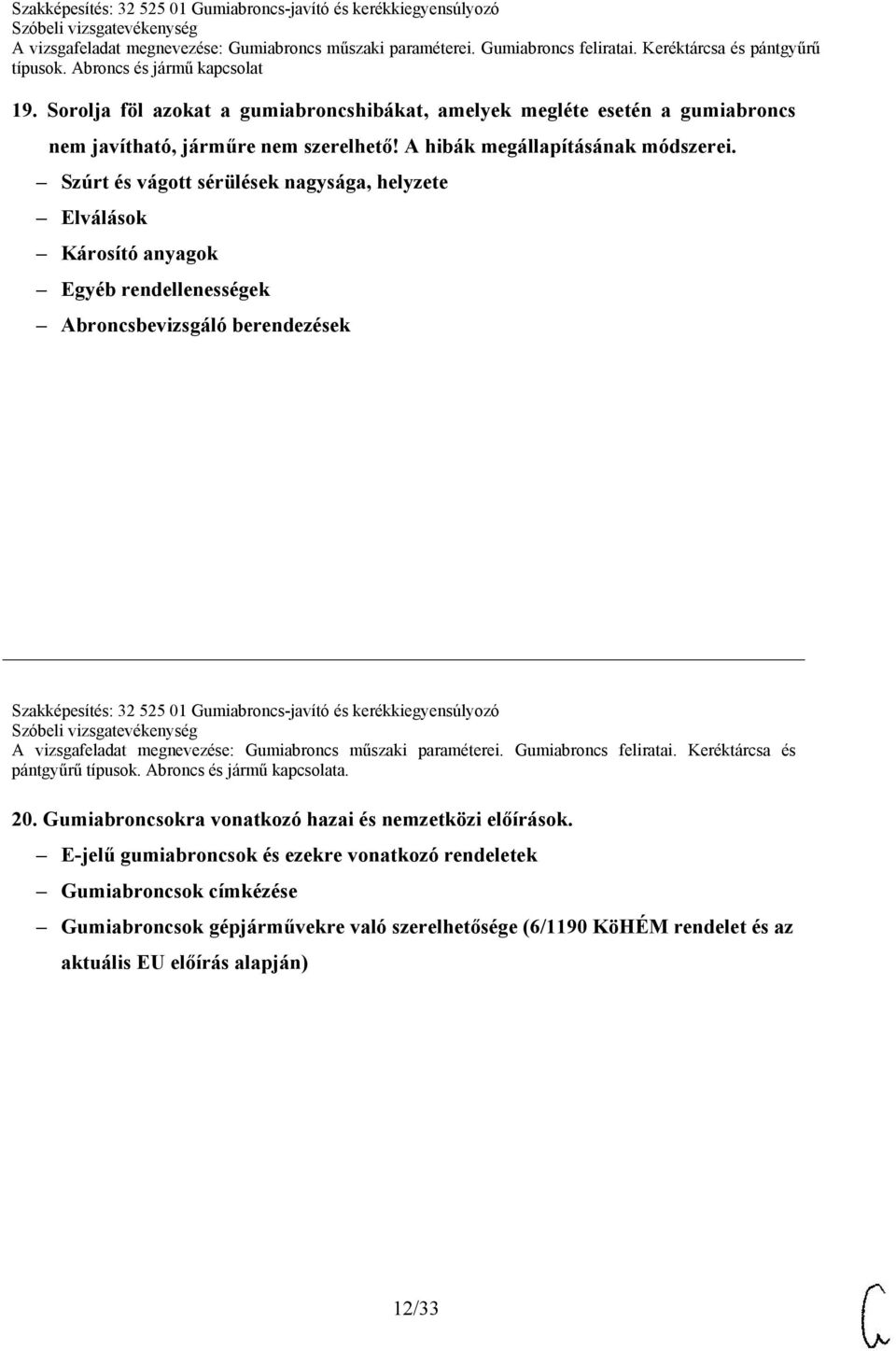 kerékkiegyensúlyozó A vizsgafeladat megnevezése: Gumiabroncs műszaki paraméterei. Gumiabroncs feliratai. Keréktárcsa és pántgyűrű a. 20.