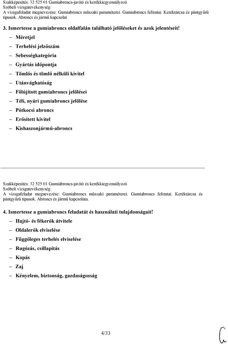 Pótkocsi abroncs Erősített kivitel Kishaszonjármű-abroncs Szakképesítés: 32 525 01 Gumiabroncs-javító és kerékkiegyensúlyozó A vizsgafeladat megnevezése: Gumiabroncs műszaki