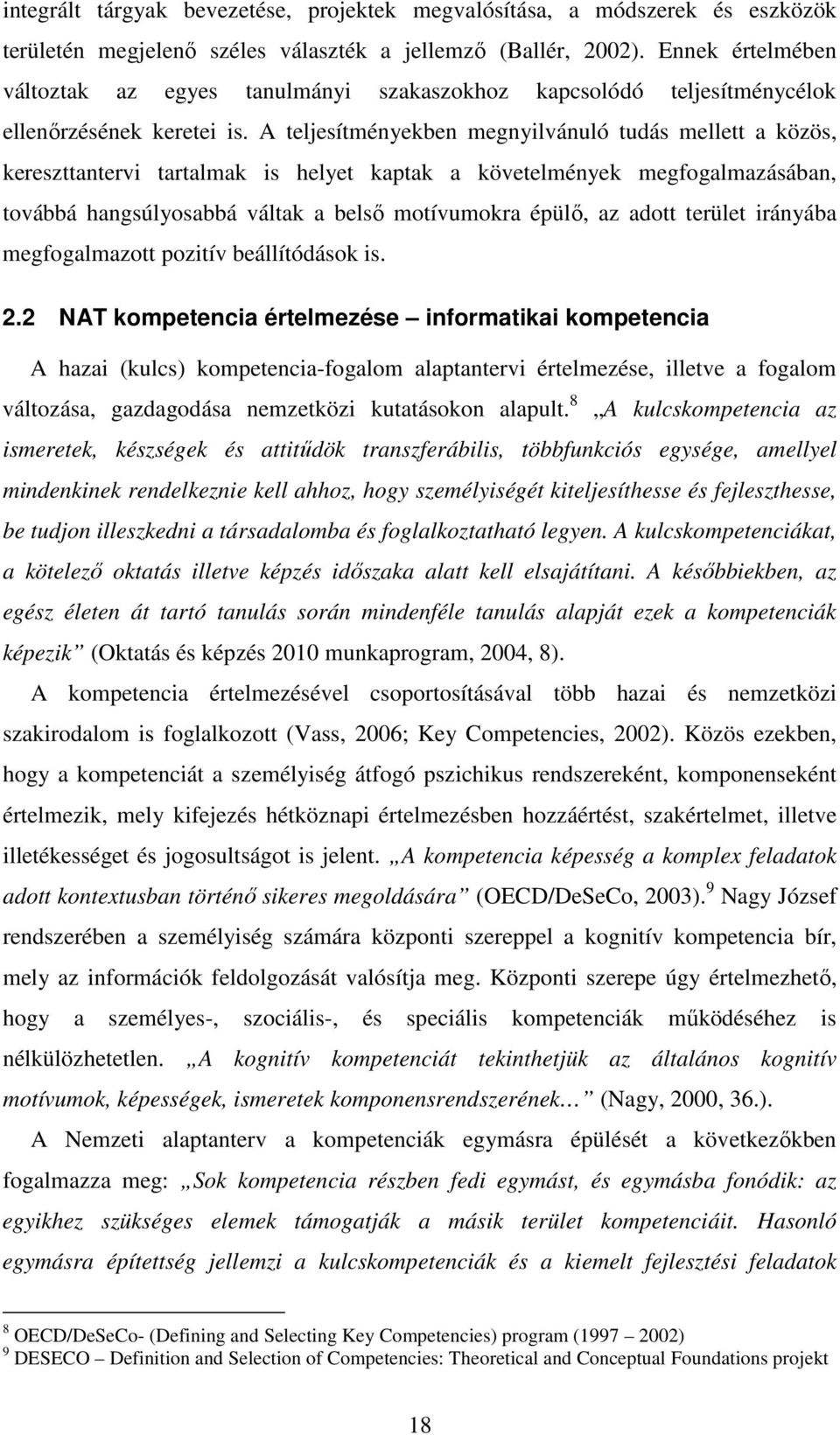 A teljesítményekben megnyilvánuló tudás mellett a közös, kereszttantervi tartalmak is helyet kaptak a követelmények megfogalmazásában, továbbá hangsúlyosabbá váltak a belső motívumokra épülő, az