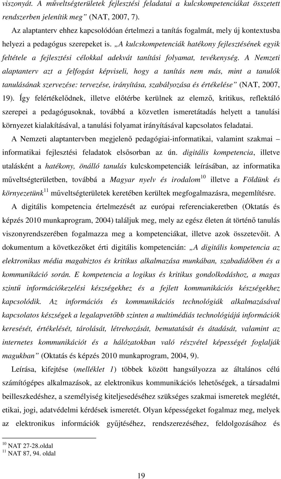 A kulcskompetenciák hatékony fejlesztésének egyik feltétele a fejlesztési célokkal adekvát tanítási folyamat, tevékenység.