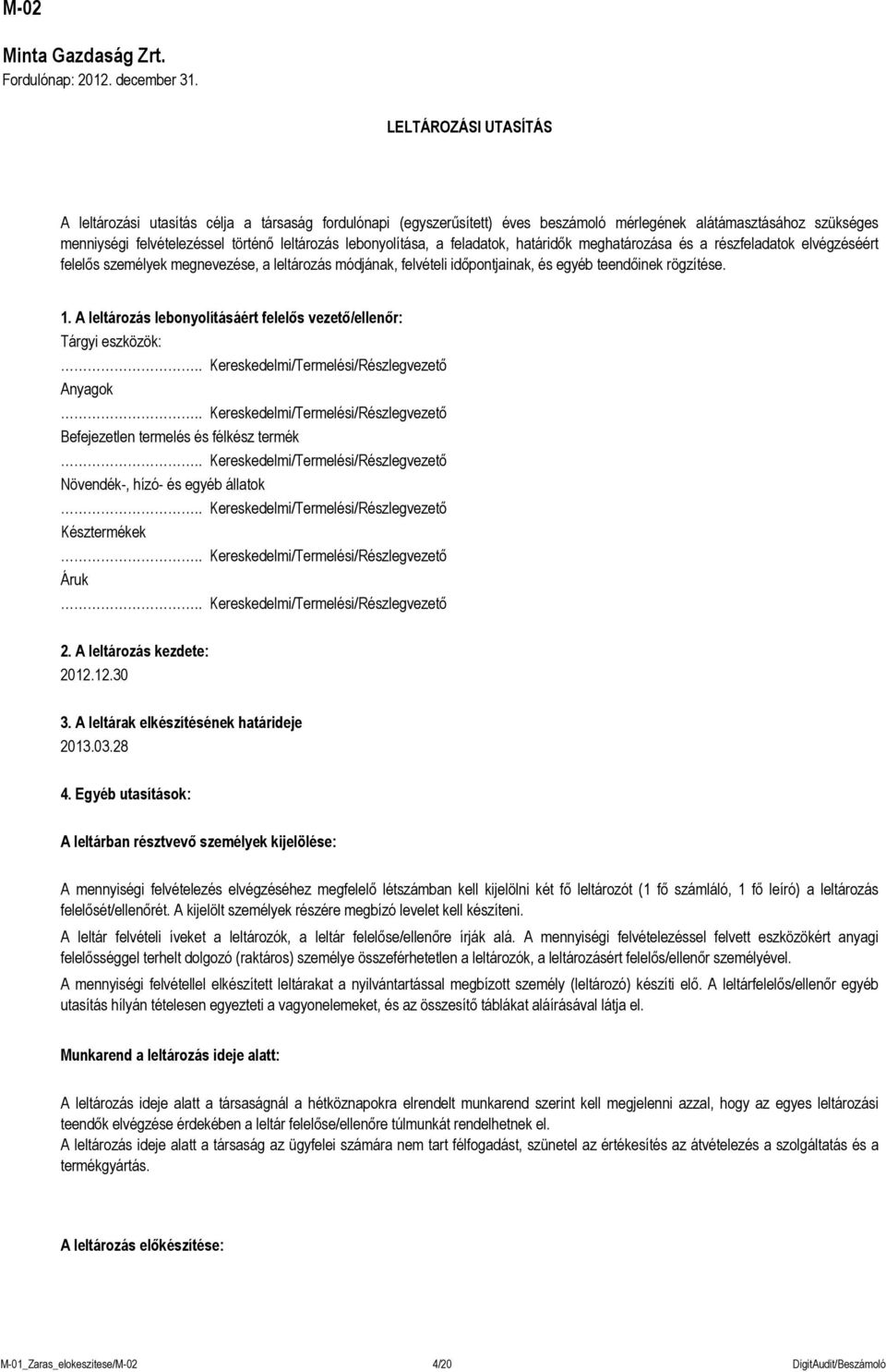 lebonyolítása, a feladatok, határidők meghatározása és a részfeladatok elvégzéséért felelős személyek megnevezése, a leltározás módjának, felvételi időpontjainak, és egyéb teendőinek rögzítése. 1.