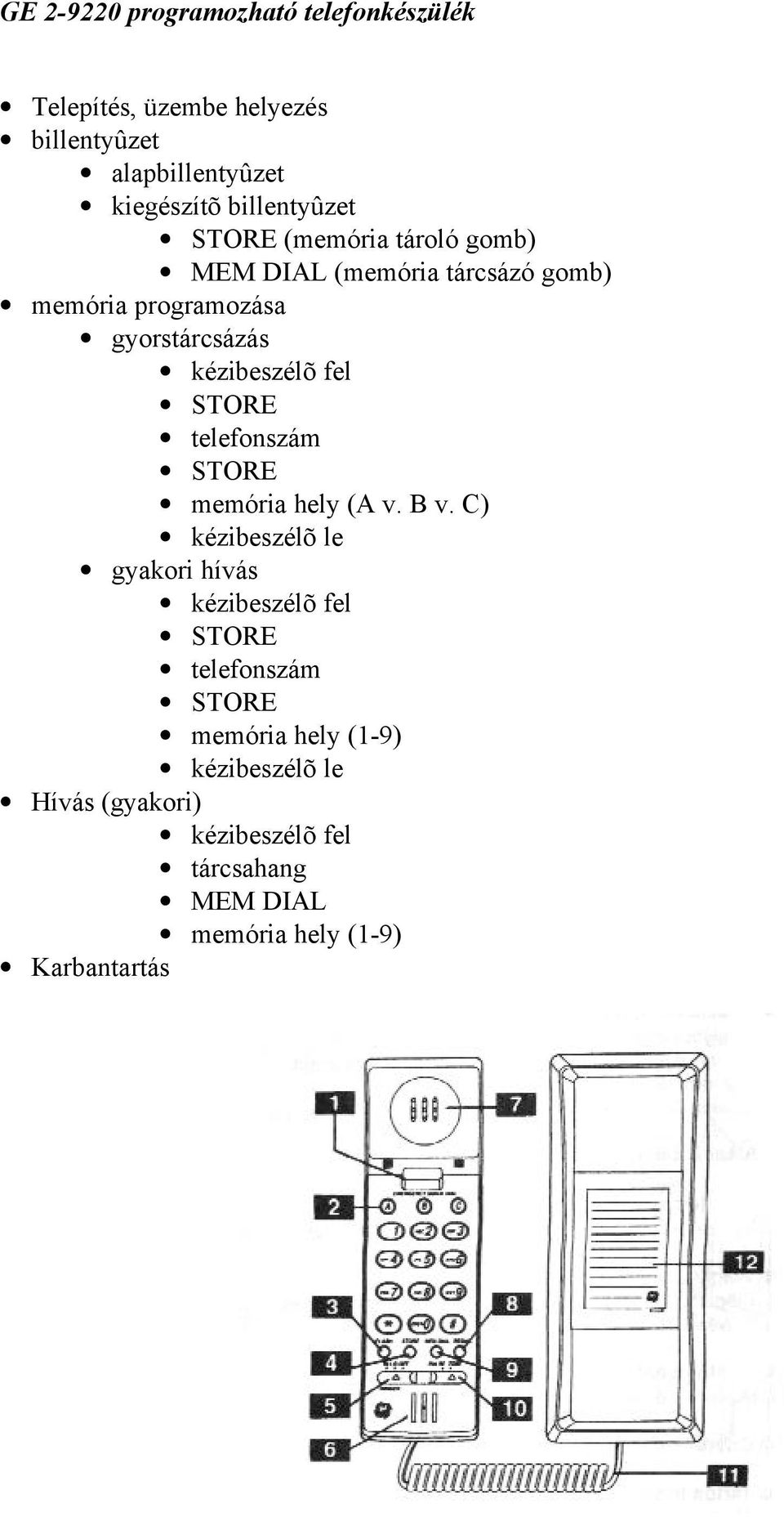 kézibeszélõ fel STORE telefonszám STORE memória hely (A v. B v.