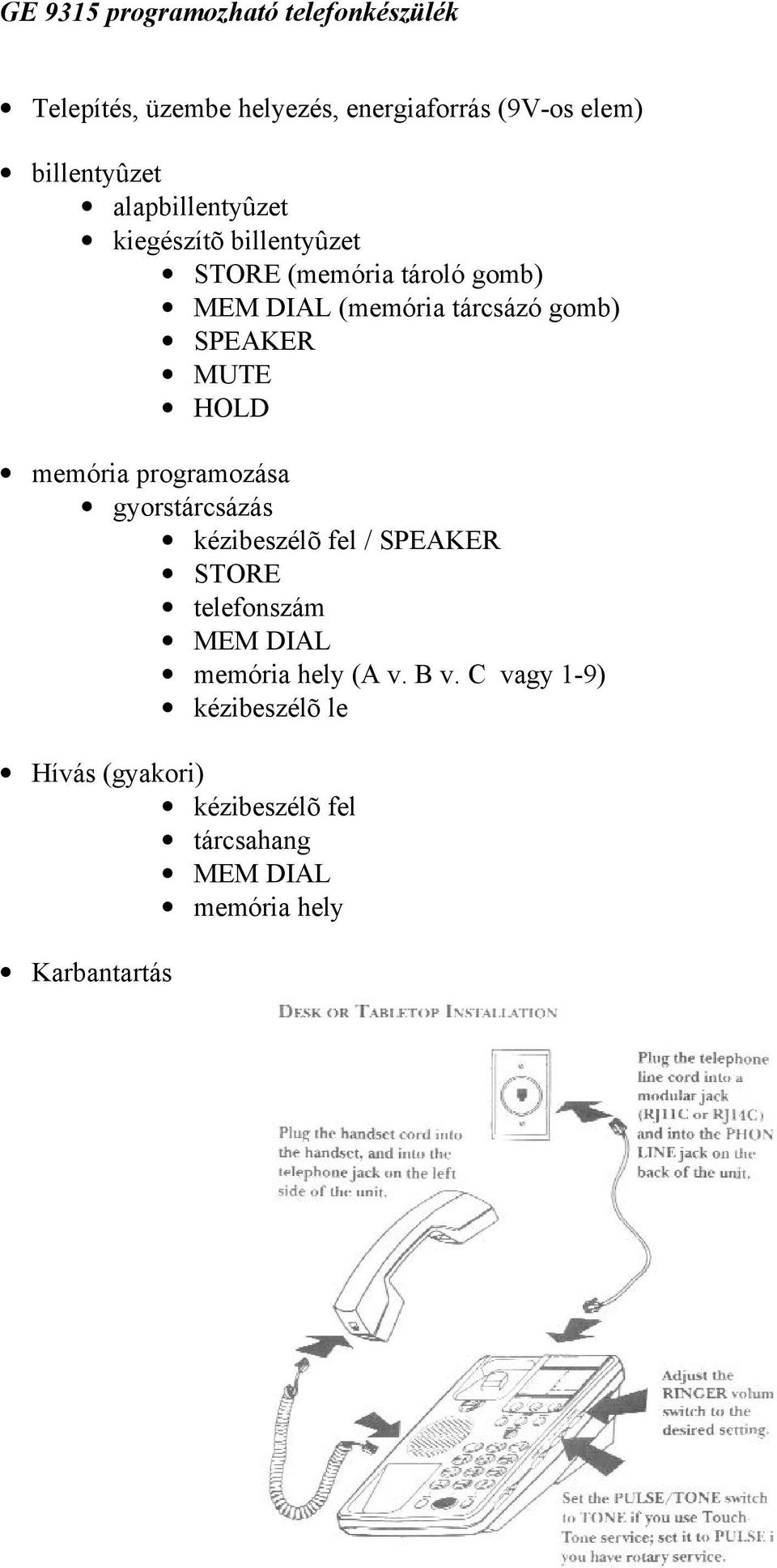 MUTE HOLD memória programozása gyorstárcsázás kézibeszélõ fel / SPEAKER STORE telefonszám MEM DIAL memória