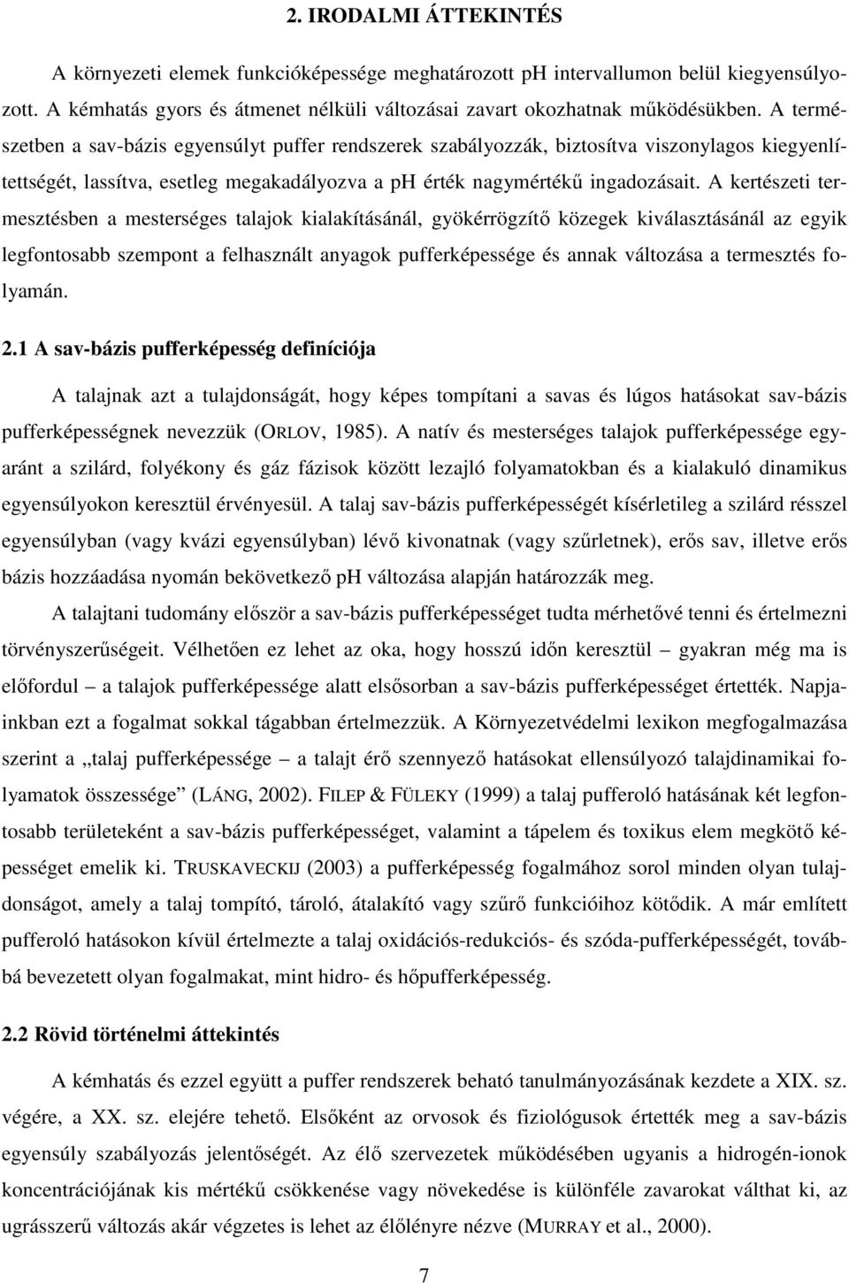 A kertészeti termesztésen mesterséges tljok kilkításánál, gyökérrögzítő közegek kiválsztásánál z egyik legfontos szempont felhsznált nygok pufferképessége és nnk változás termesztés folymán. 2.