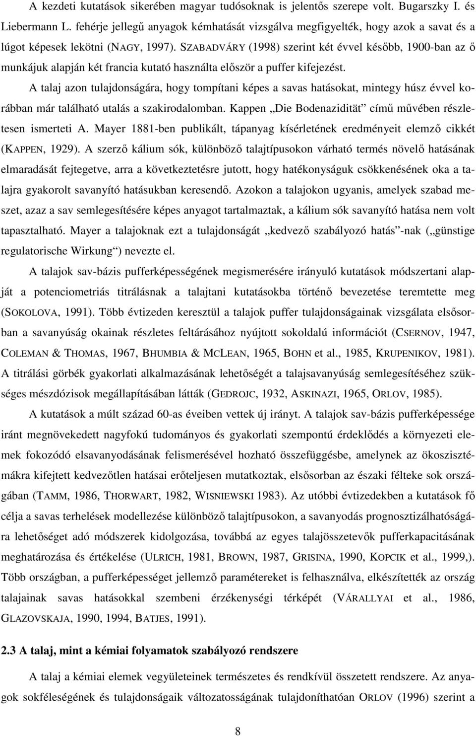 SZABADVÁRY (1998) szerint két évvel késő, 19-n z ő munkájuk lpján két frnci kuttó hsznált először puffer kifejezést.