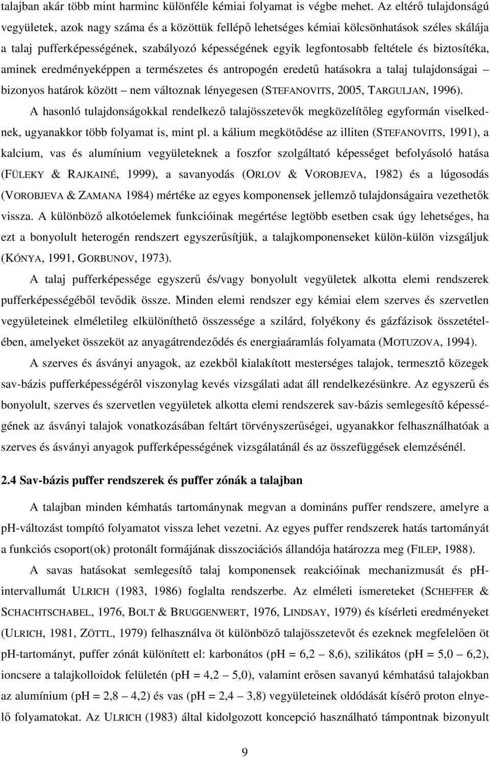 minek eredményeképpen természetes és ntropogén eredetű htásokr tlj tuljdonsági izonyos htárok között nem változnk lényegesen (STEFANOVITS, 25, TARGULJAN, 1996).