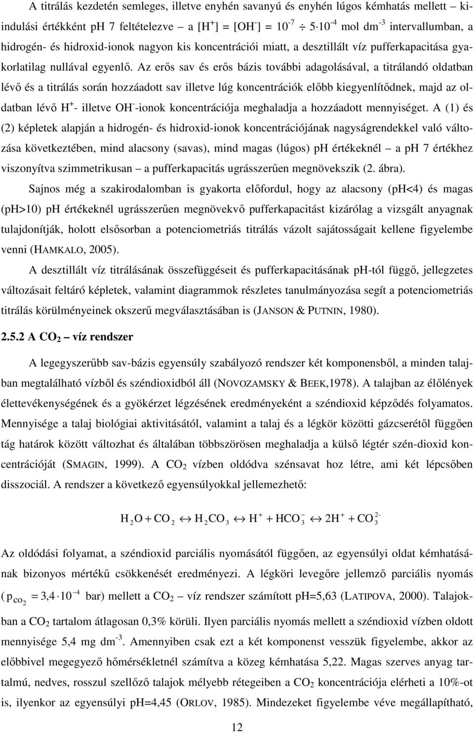 Az erős sv és erős ázis továi dgolásávl, titrálndó oldtn lévő és titrálás során hozzádott sv illetve lúg koncentrációk elő kiegyenlítődnek, mjd z oldtn lévő H + - illetve OH - -ionok koncentrációj