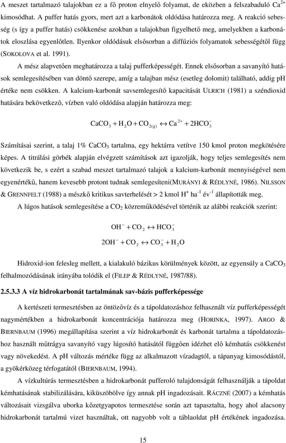 1991). A mész lpvetően meghtározz tlj pufferképességét. Ennek elsősorn svnyító htások semlegesítéséen vn döntő szerepe, míg tljn mész (esetleg dolomit) tlálhtó, ddig értéke nem csökken.