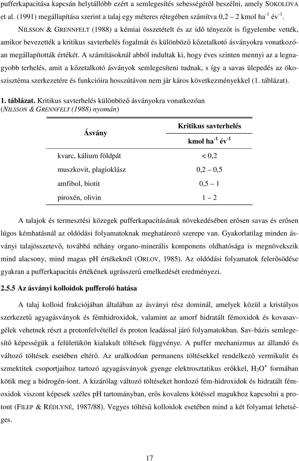 A számításoknál ól indultk ki, hogy éves szinten mennyi z legngyo terhelés, mit kőzetlkotó ásványok semlegesíteni tudnk, s így svs ülepedés z ökoszisztém szerkezetére és funkcióir hosszútávon nem jár