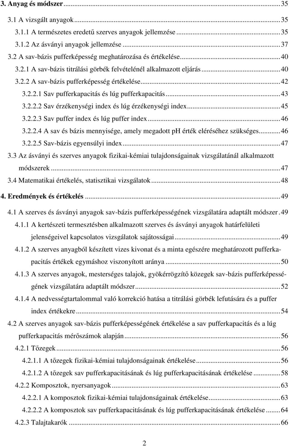 ..43 3.2.2.2 Sv érzékenységi index és lúg érzékenységi index...45 3.2.2.3 Sv puffer index és lúg puffer index...46 3.2.2.4 A sv és ázis mennyisége, mely megdott érték eléréséhez szükséges...46 3.2.2.5 Sv-ázis egyensúlyi index.