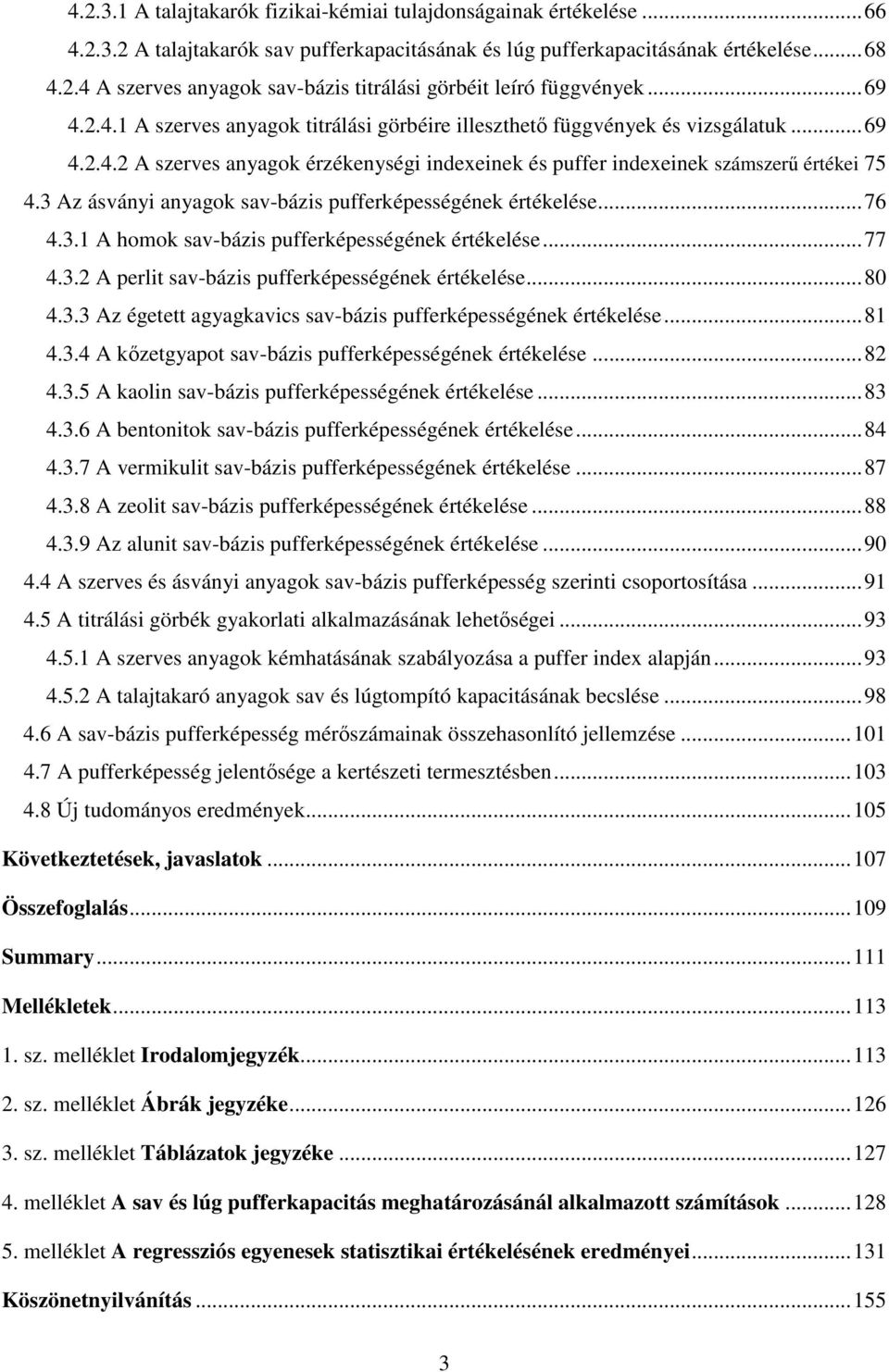 3 Az ásványi nygok sv-ázis pufferképességének értékelése...76 4.3.1 A homok sv-ázis pufferképességének értékelése...77 4.3.2 A perlit sv-ázis pufferképességének értékelése...8 4.3.3 Az égetett gygkvics sv-ázis pufferképességének értékelése.