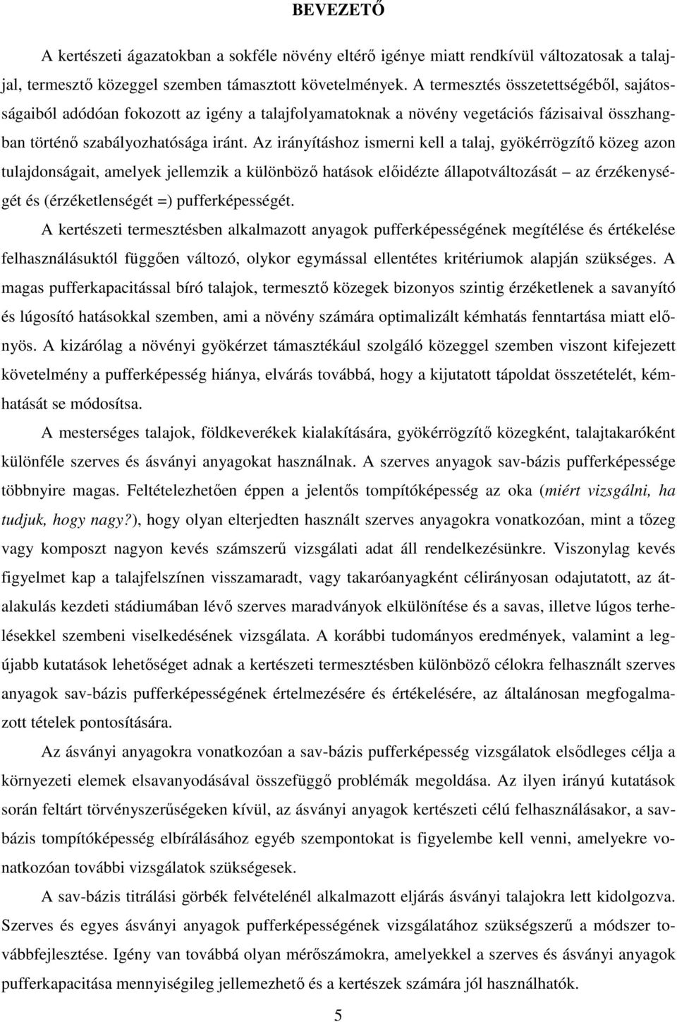 Az irányításhoz ismerni kell tlj, gyökérrögzítő közeg zon tuljdonságit, melyek jellemzik különöző htások előidézte állpotváltozását z érzékenységét és (érzéketlenségét =) pufferképességét.