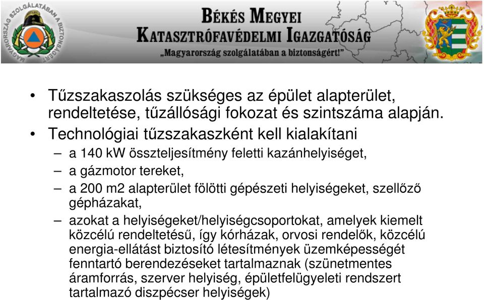 gépészeti helyiségeket, szellőző gépházakat, azokat a helyiségeket/helyiségcsoportokat, amelyek kiemelt közcélú rendeltetésű, így kórházak, orvosi