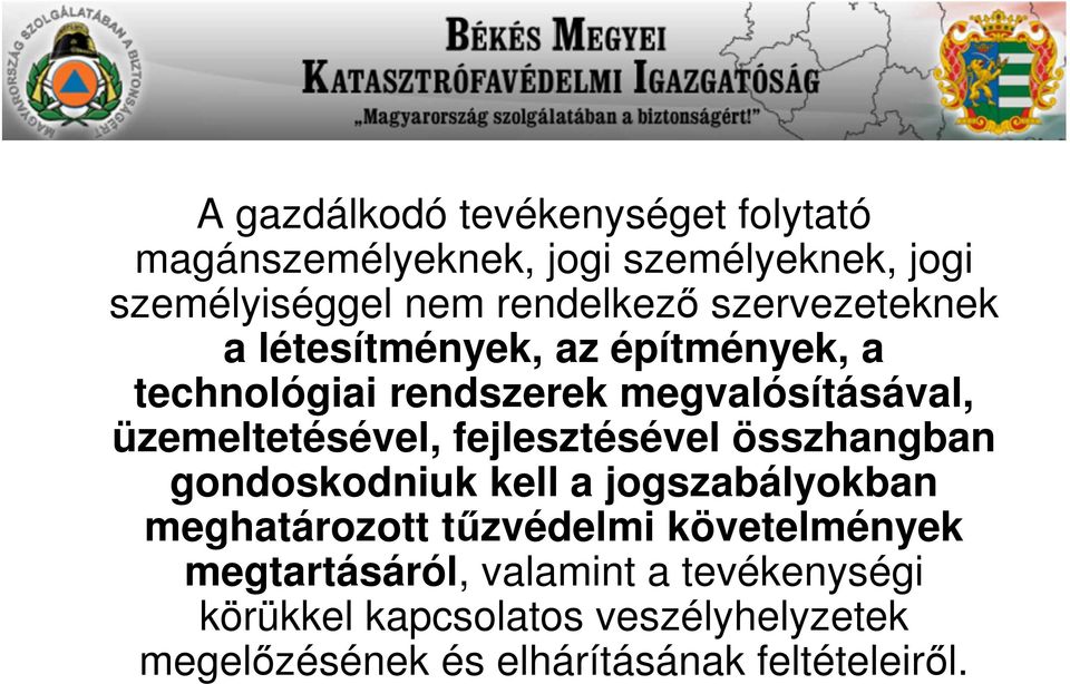 fejlesztésével összhangban gondoskodniuk kell a jogszabályokban meghatározott tűzvédelmi követelmények