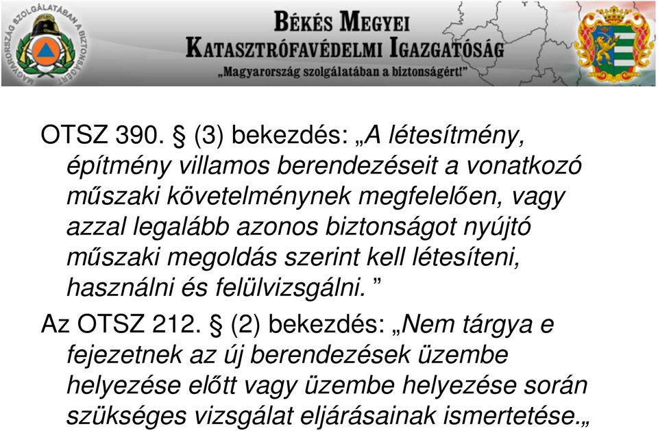 megfelelően, vagy azzal legalább azonos biztonságot nyújtó műszaki megoldás szerint kell létesíteni,