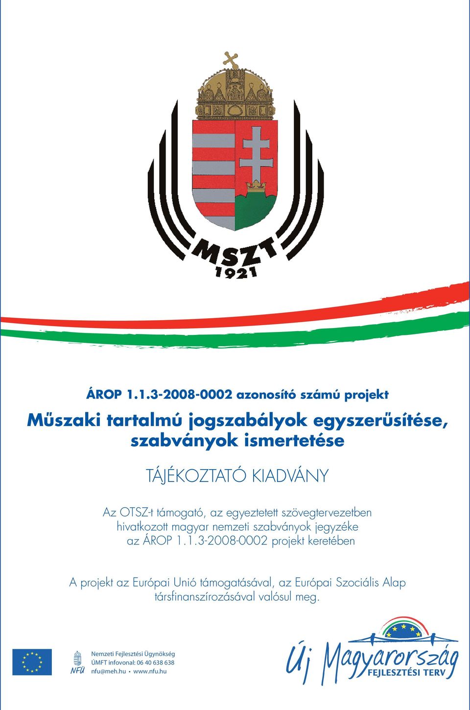TÁJÉKOZTATÓ KIADVÁNY Az OTSZ-t támogató, az egyeztetett szövegtervezetben hivatkozott magyar nemzeti szabványok