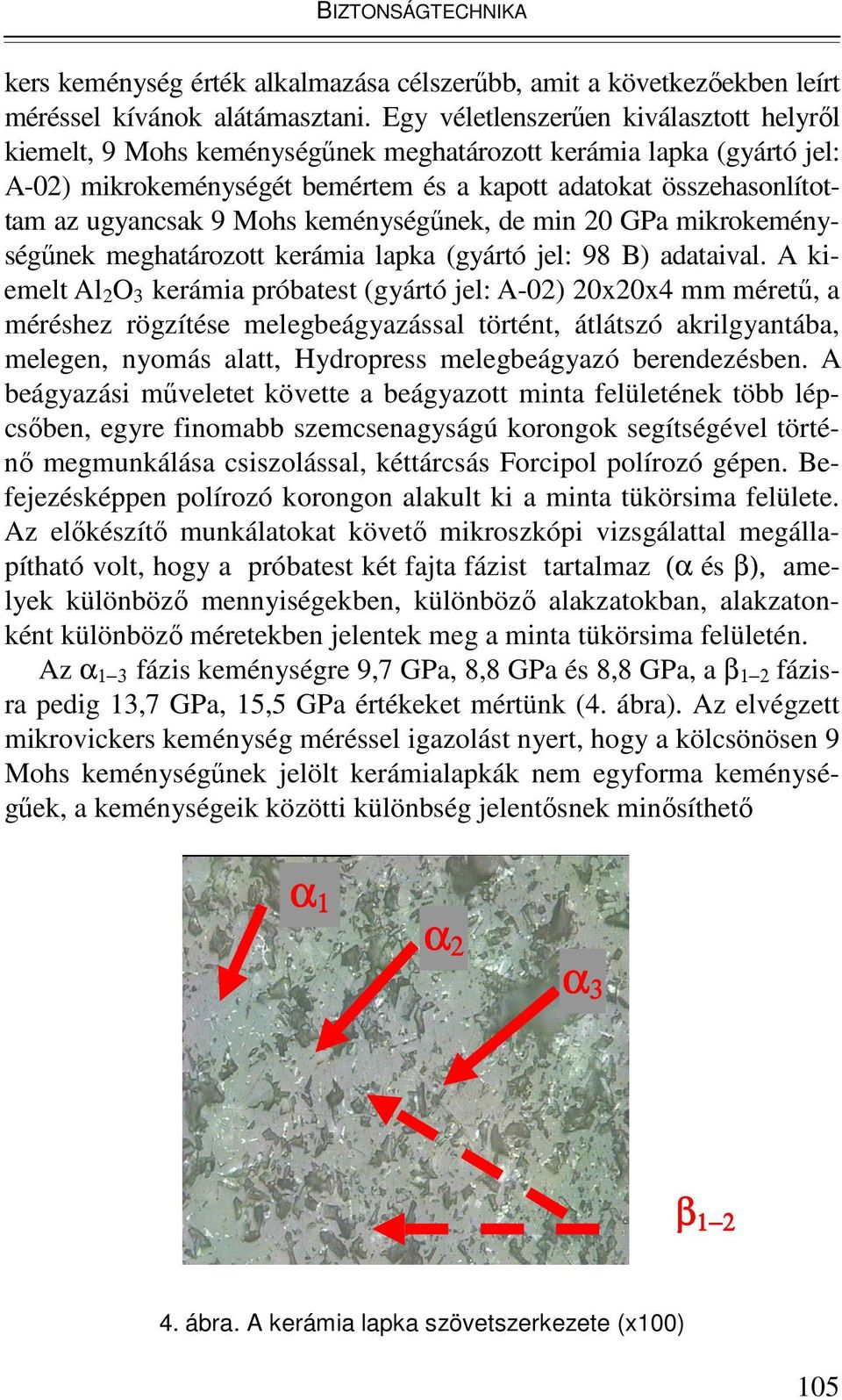 Mohs keménységőnek, de min 20 GPa mikrokeménységőnek meghatározott kerámia lapka (gyártó jel: 98 B) adataival.