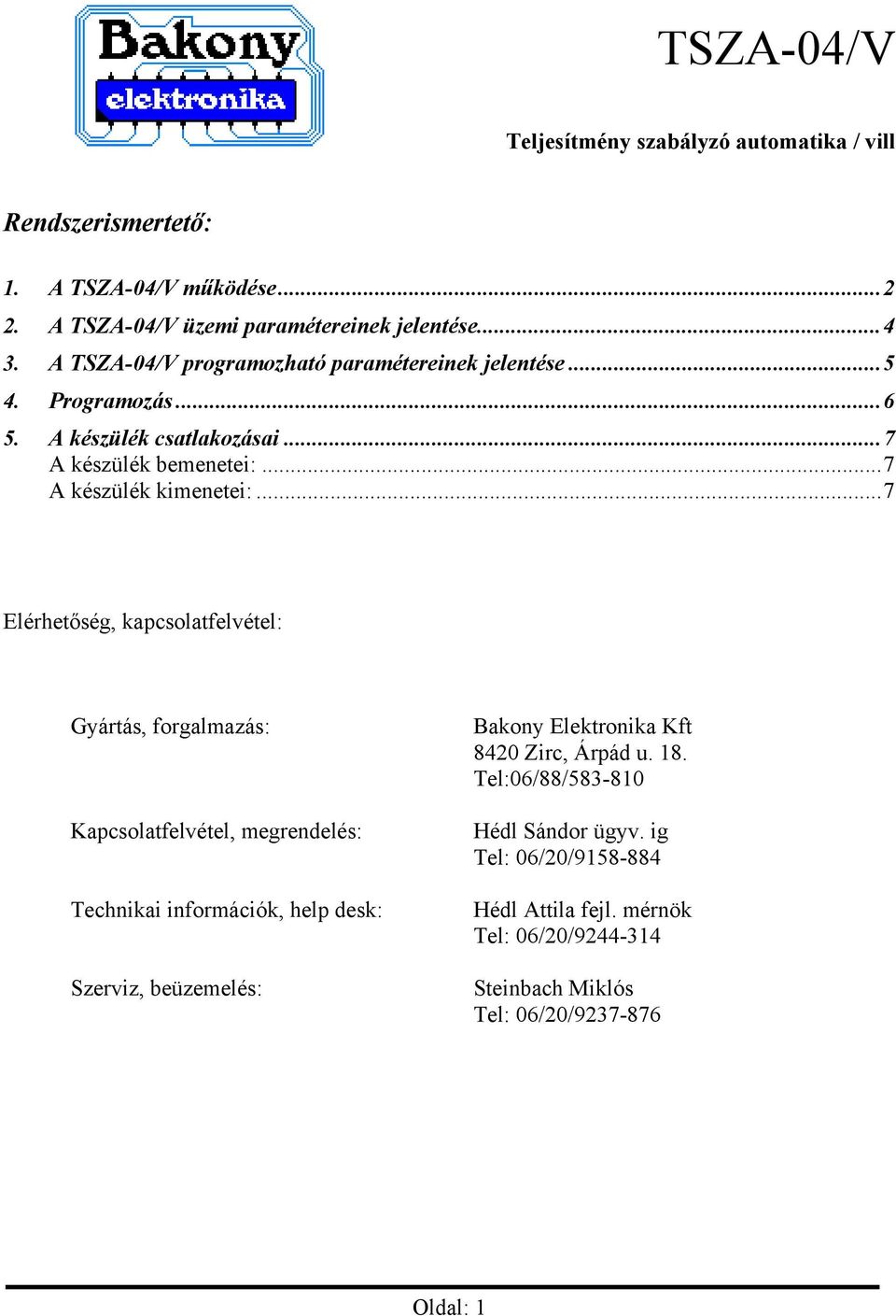 ..7 Elérhetőség, kapcsolatfelvétel: Gyártás, forgalmazás: Kapcsolatfelvétel, megrendelés: Technikai információk, help desk: Szerviz, beüzemelés: Bakony