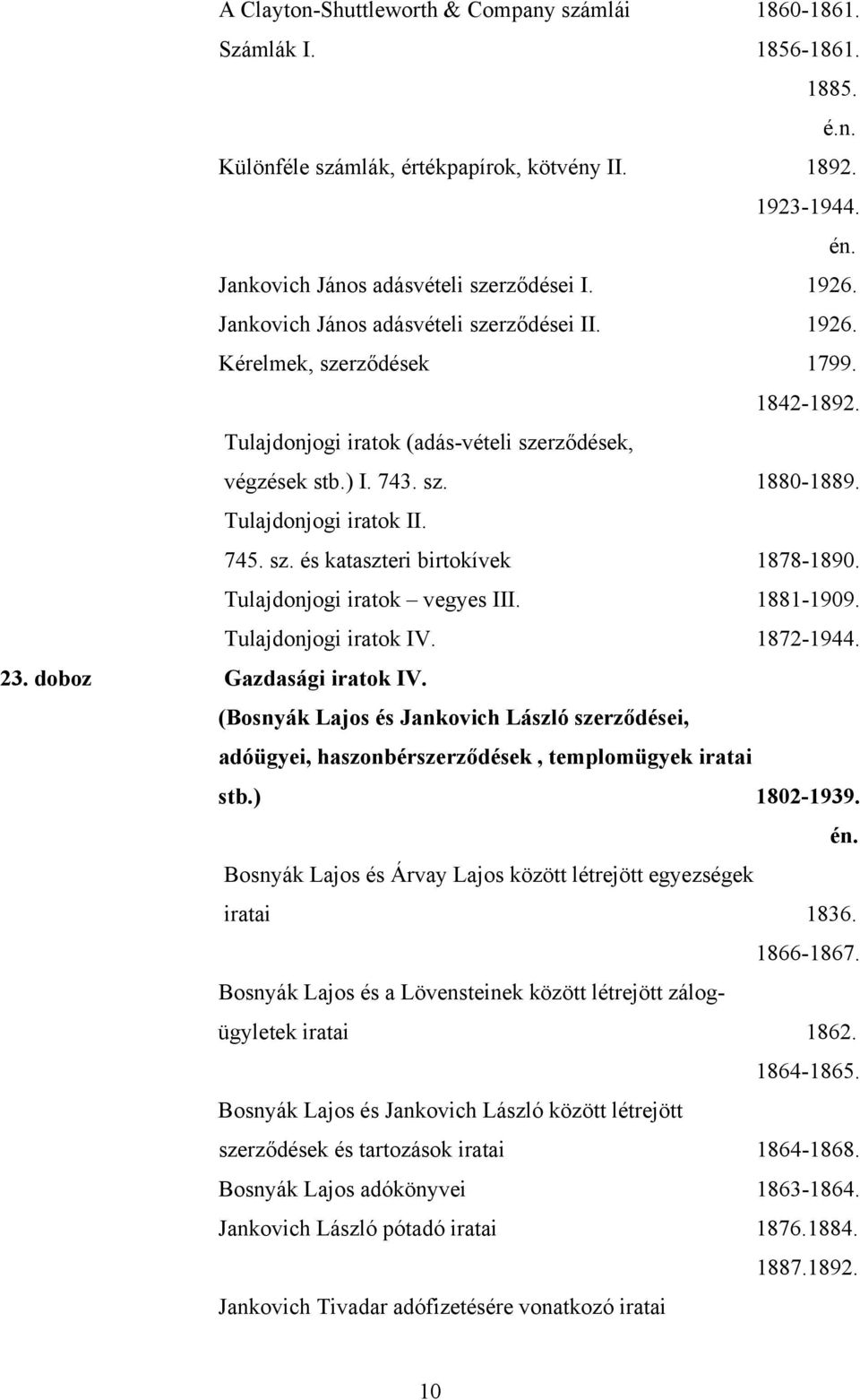 sz. és kataszteri birtokívek 1878-1890. Tulajdonjogi iratok vegyes III. 1881-1909. Tulajdonjogi iratok IV. 1872-1944. 23. doboz Gazdasági iratok IV.